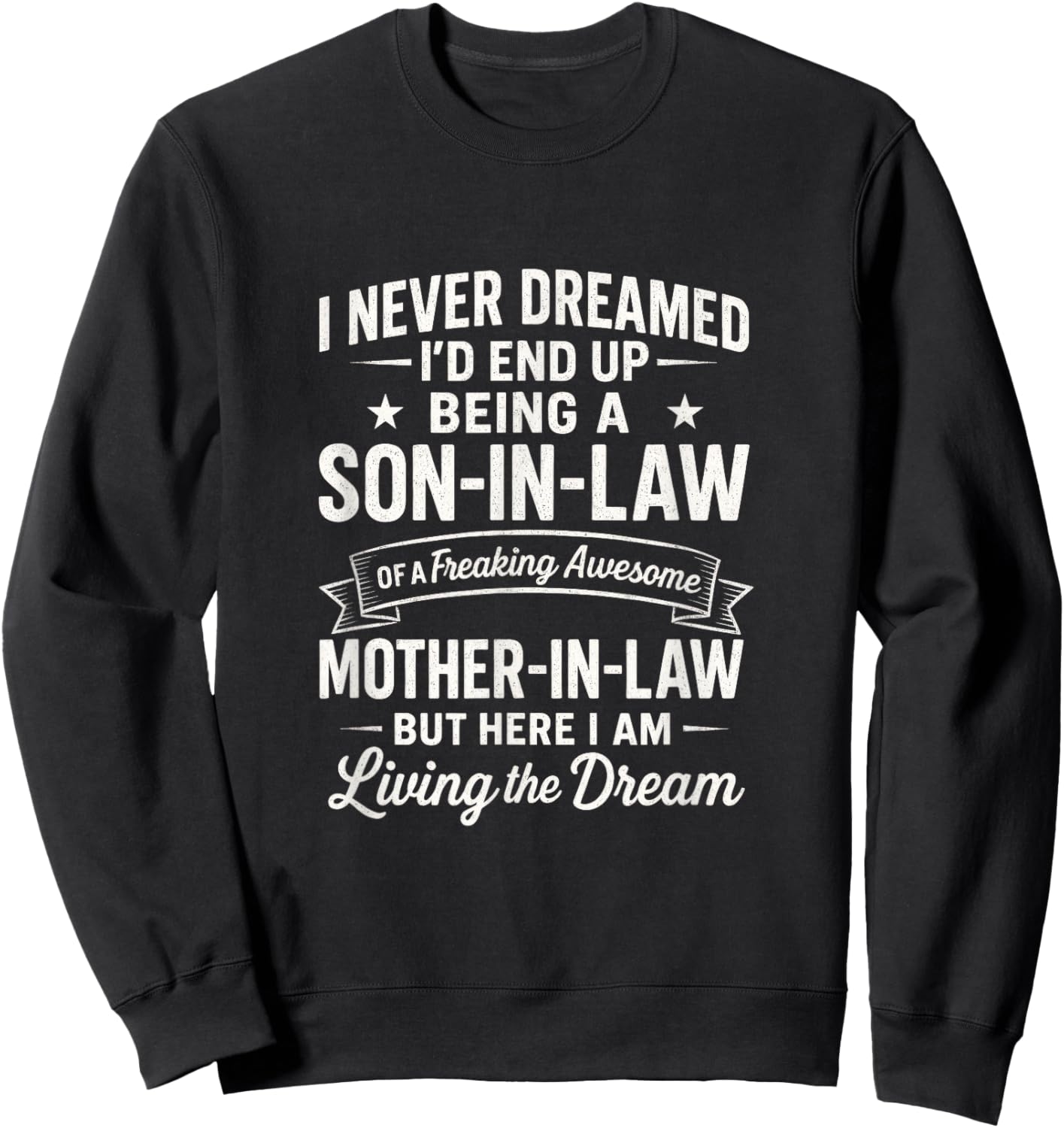 I Never Dreamed Son-in-Law - Living The Dream Sweatshirt - Sweatshirt | Black