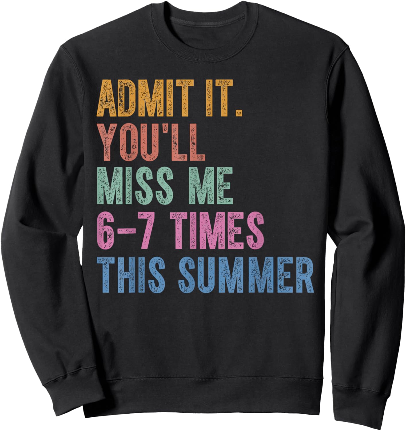 Admit It You'll Miss Me 6-7 Times This Summer Funny Last Day Sweatshirt - Sweatshirt | Black