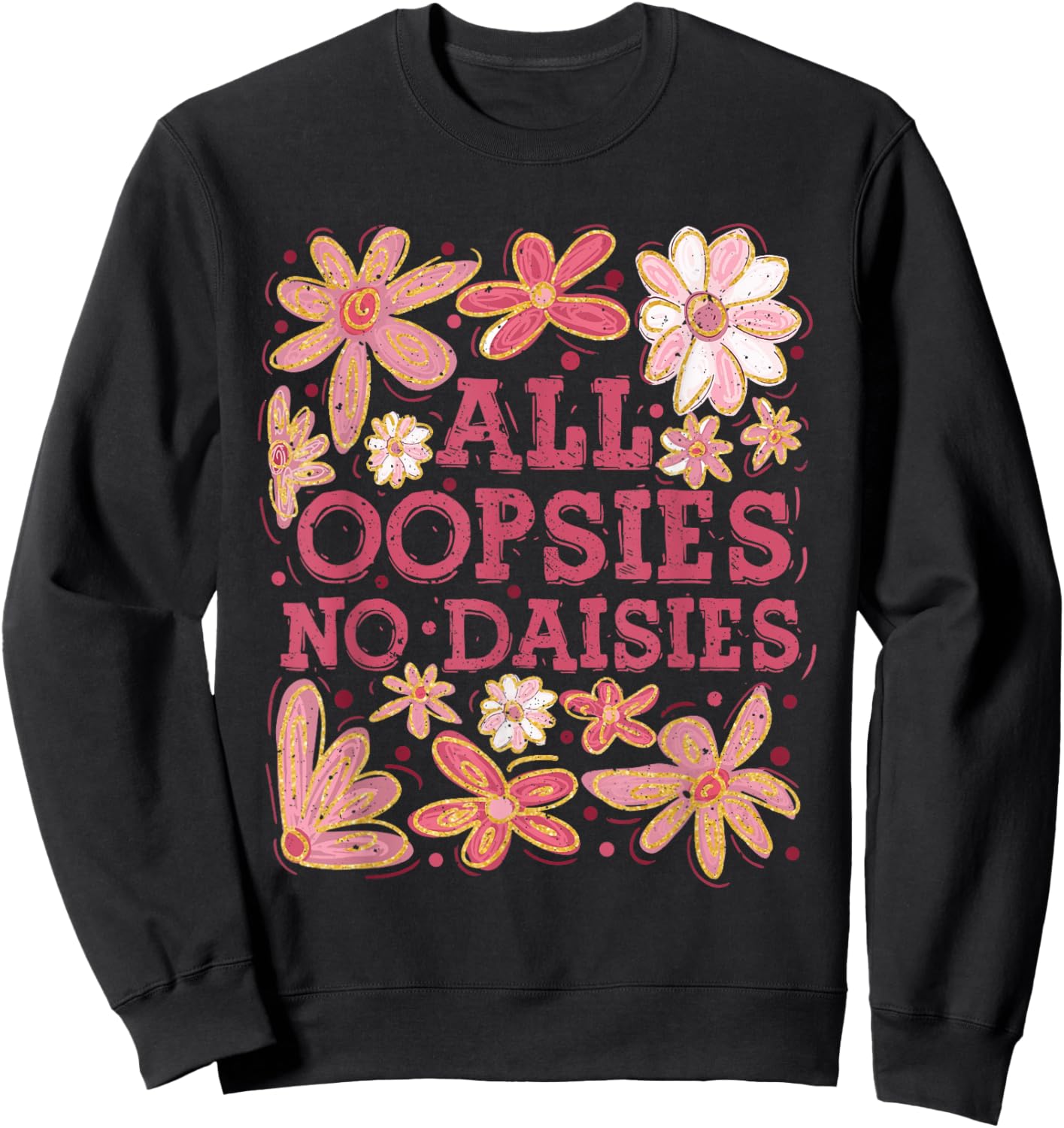 Retro Boho Floral Spring Wildflowers All Oopsies No Daisies Sweatshirt - Sweatshirt | Black