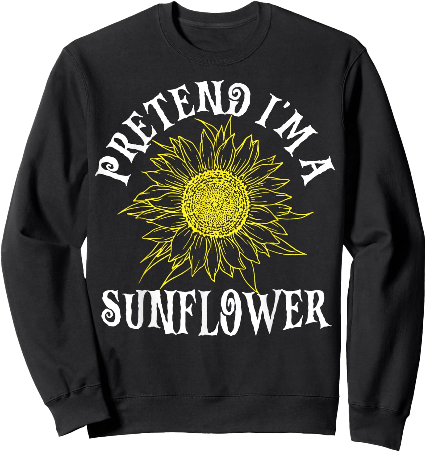 Pretend I'm A Sunflower Easy Halloween Costume Last Minute Sweatshirt - Sweatshirt | Black
