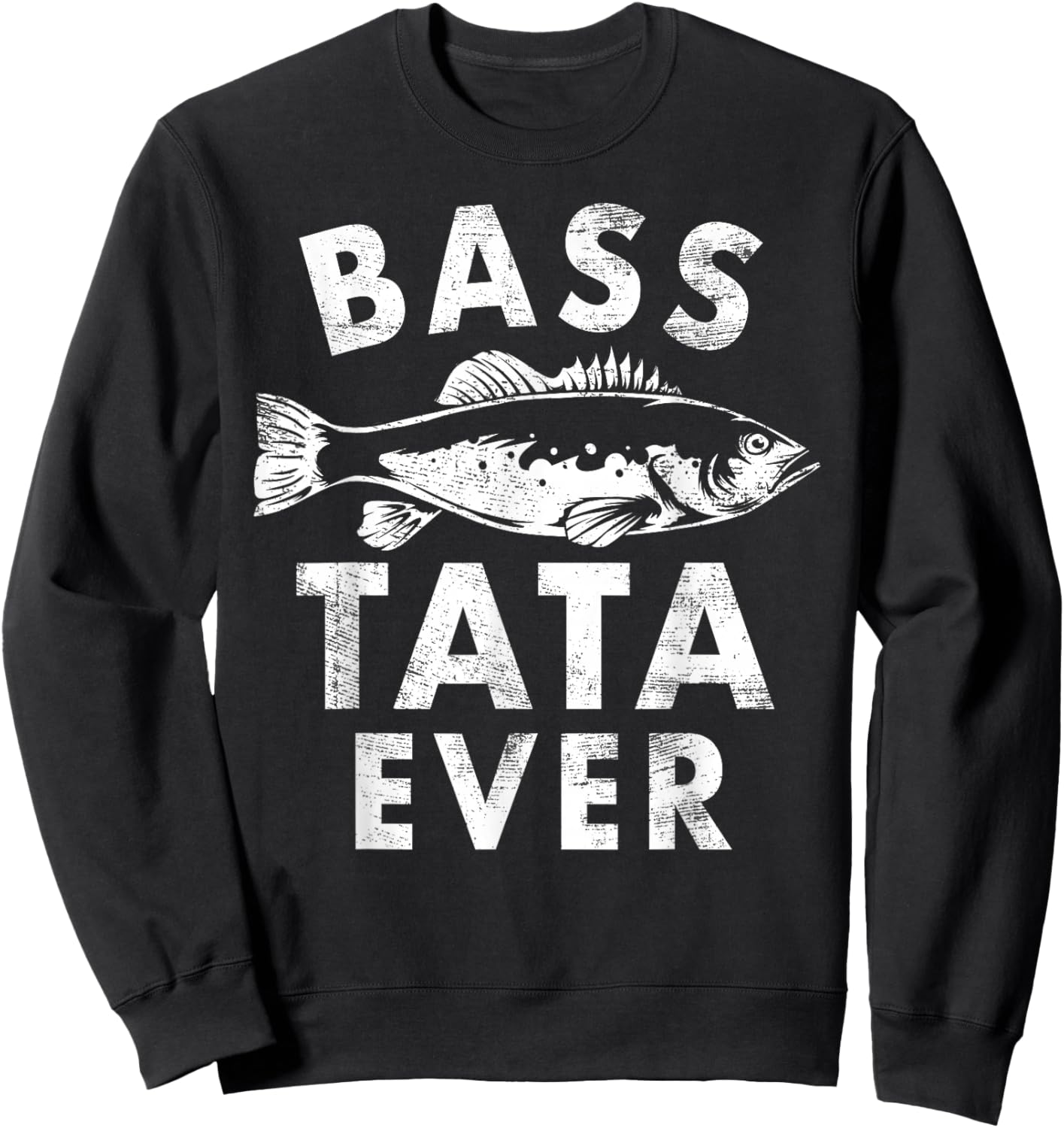 Bass Tata Ever Fishing Gifts Tata Father's Day Sweatshirt - Sweatshirt | Black