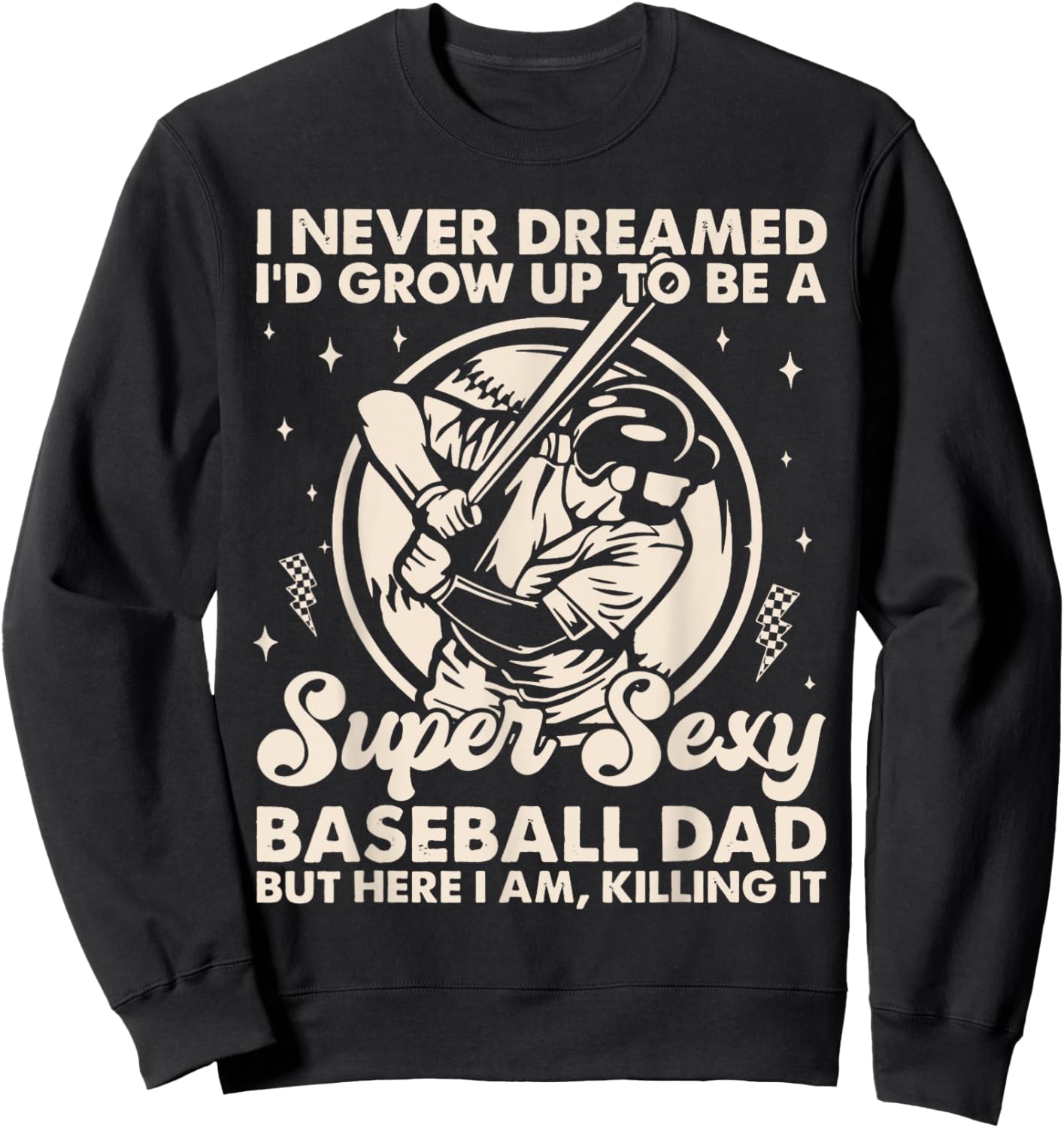 I Never Dreamed I'd Grow Up To Be Sexy Baseball Dad Retro Sweatshirt - Sweatshirt | Black