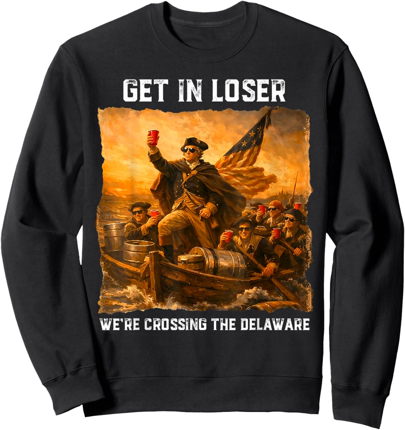 Get in Loser We're Crossing The Delaware Funny 4th of July Sweatshirt - Sweatshirt | Black