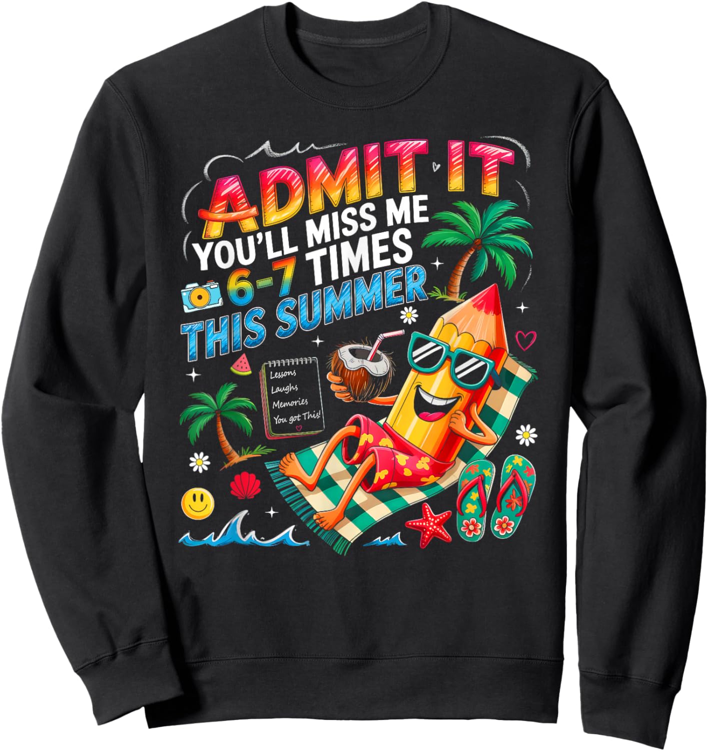 Admit It You'll Miss Me 6-7 Times This Summer Break Last Day Sweatshirt - Sweatshirt | Black