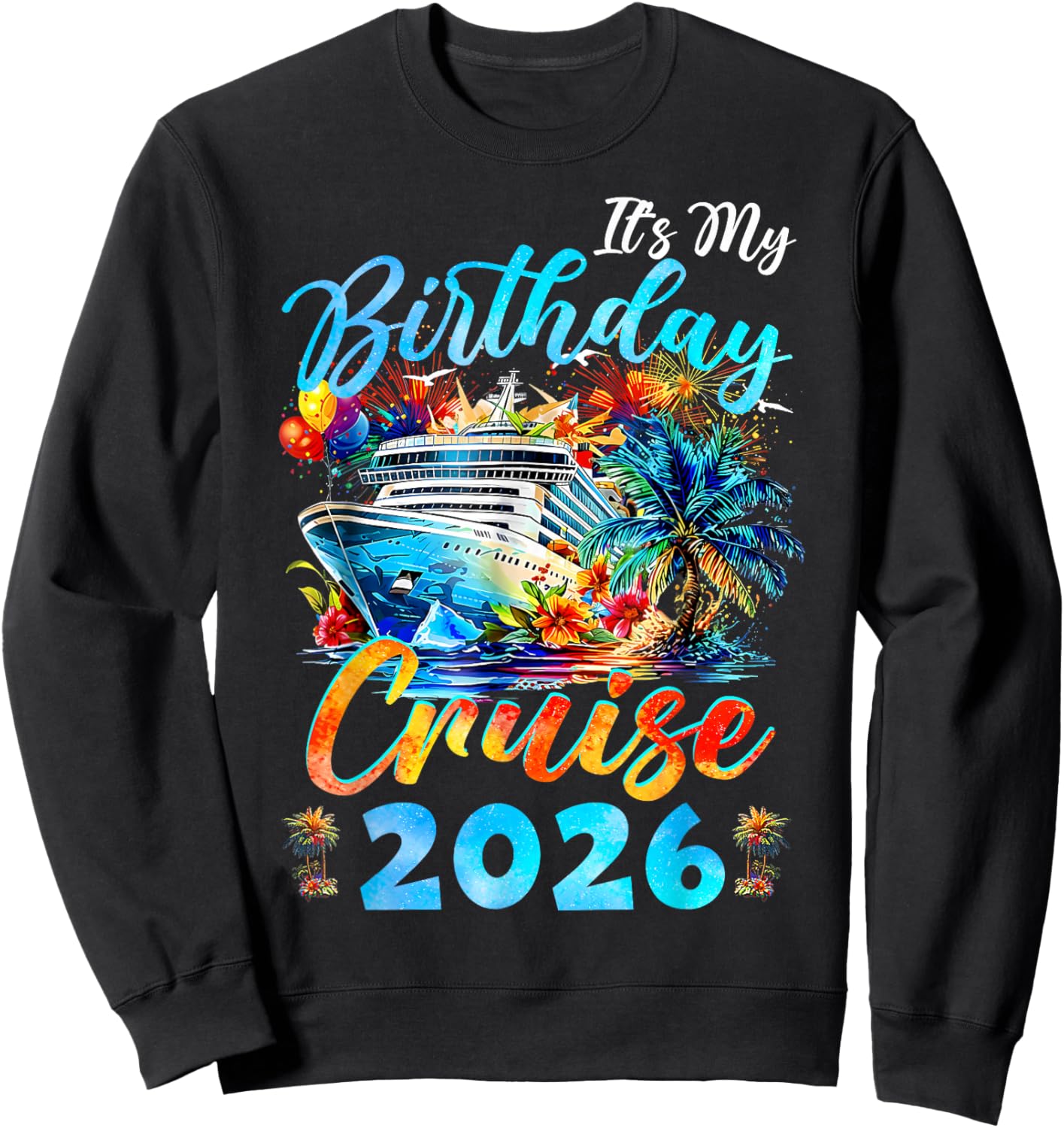 It's My Birthday Cruise 2026 Birthday Vacation Cruising Sweatshirt - Sweatshirt | Black