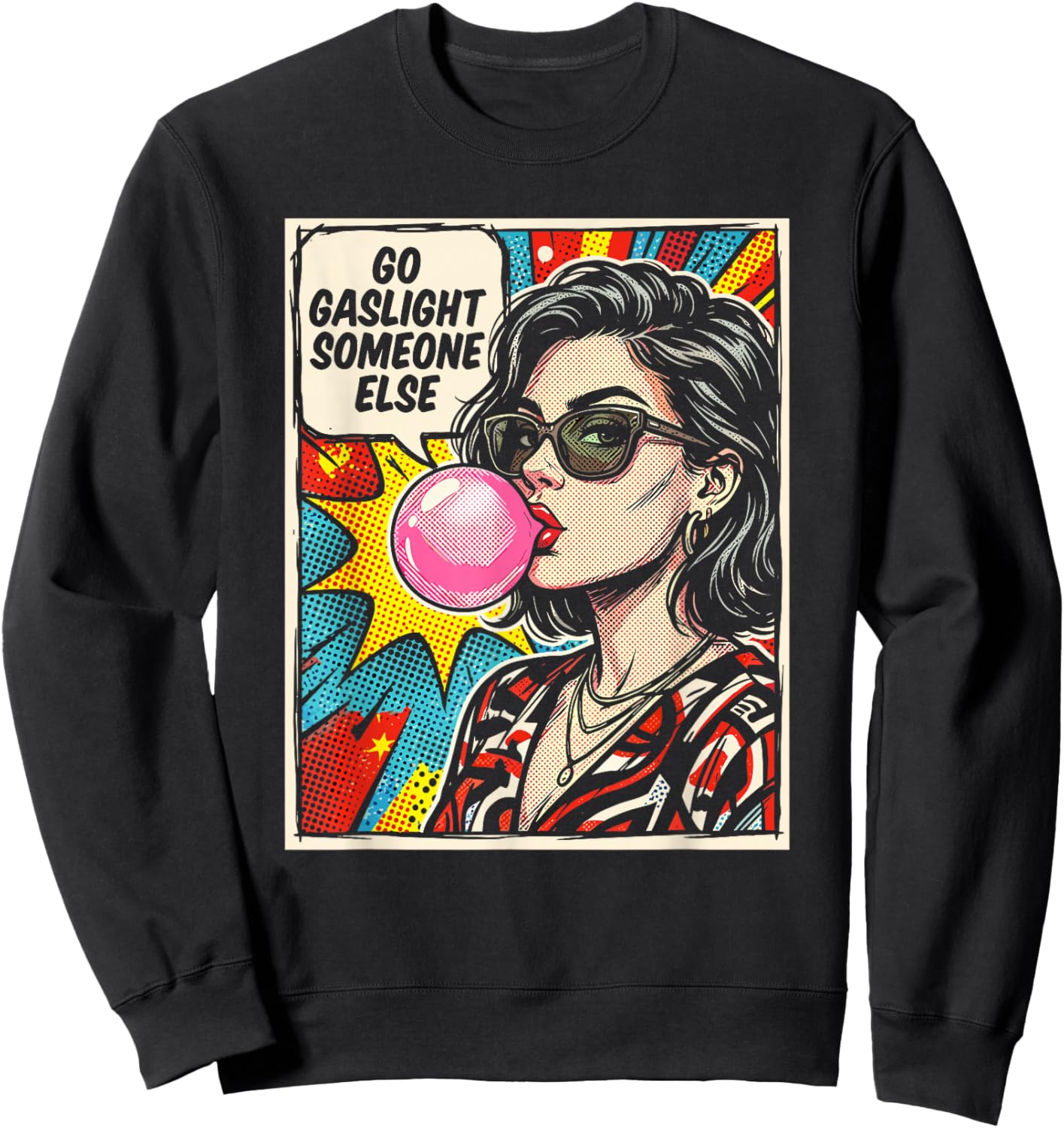 Go Gaslight Someone Else Funny Sarcastic Quote Comic Pop Art Sweatshirt - Sweatshirt | Black