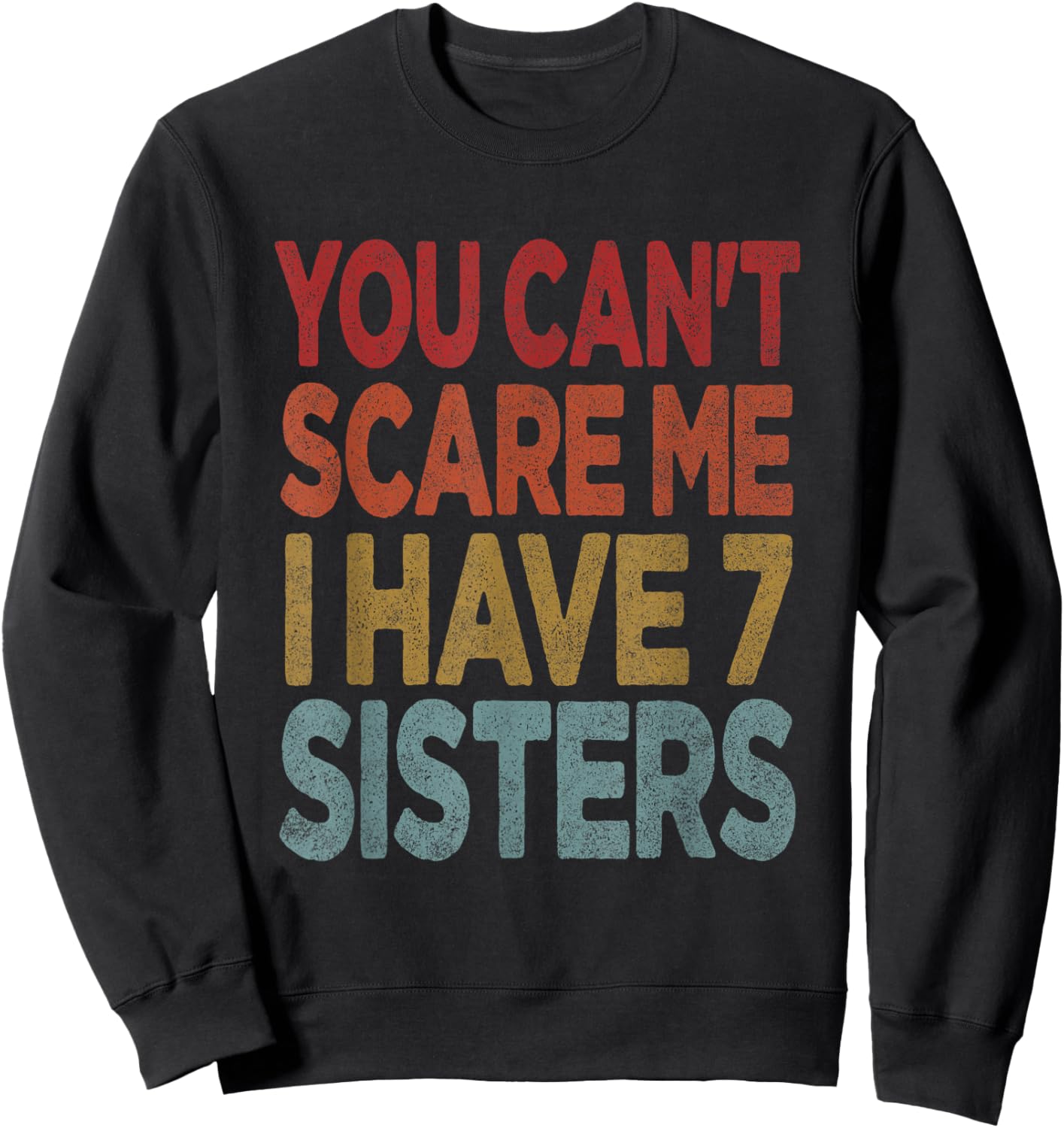 You can't scare me I have 7 sisters Sweatshirt - Sweatshirt | Black