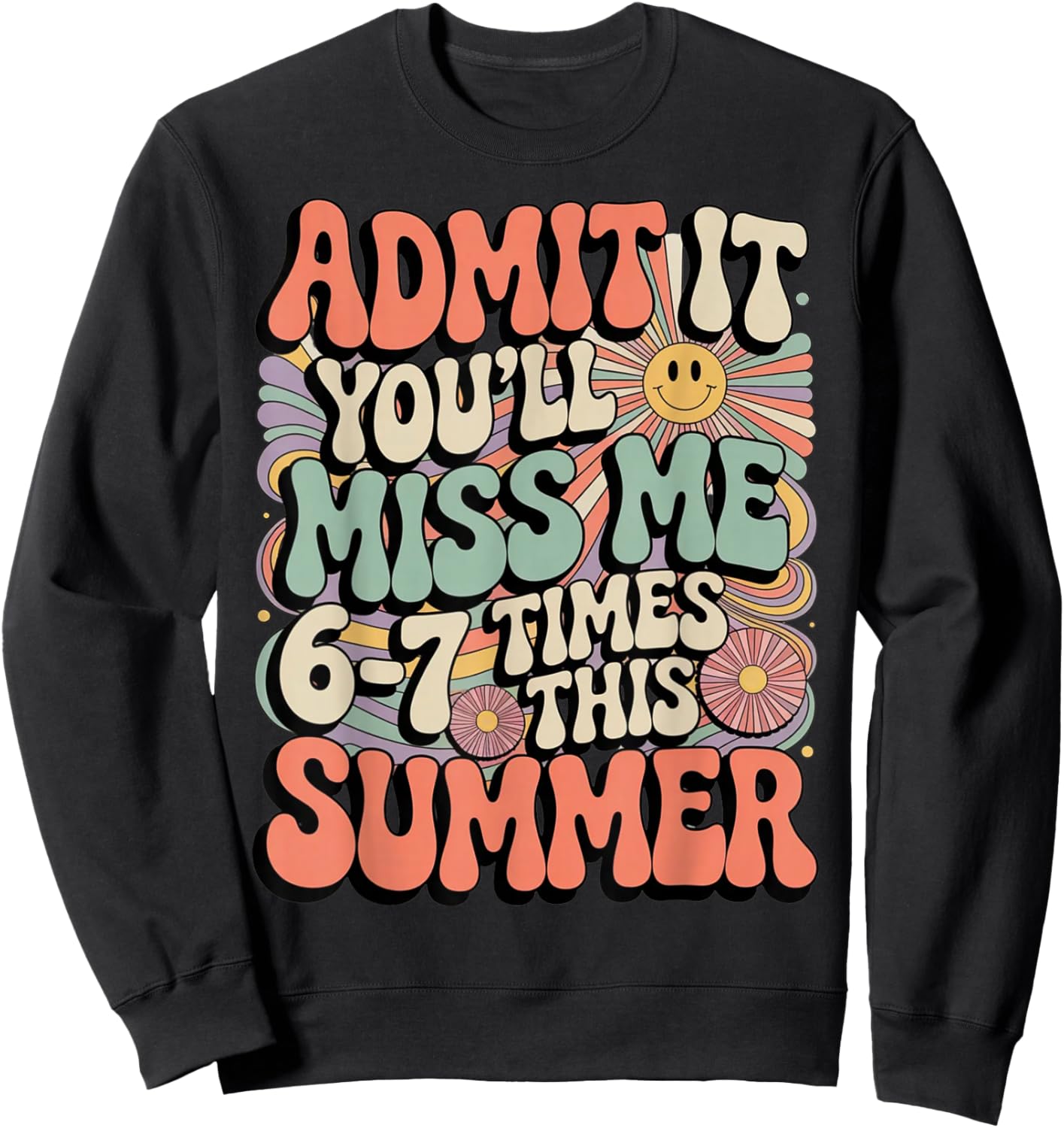 Admit It You'll Miss Me 6-7 Times This Summer Last Day 67 Sweatshirt - Sweatshirt | Black