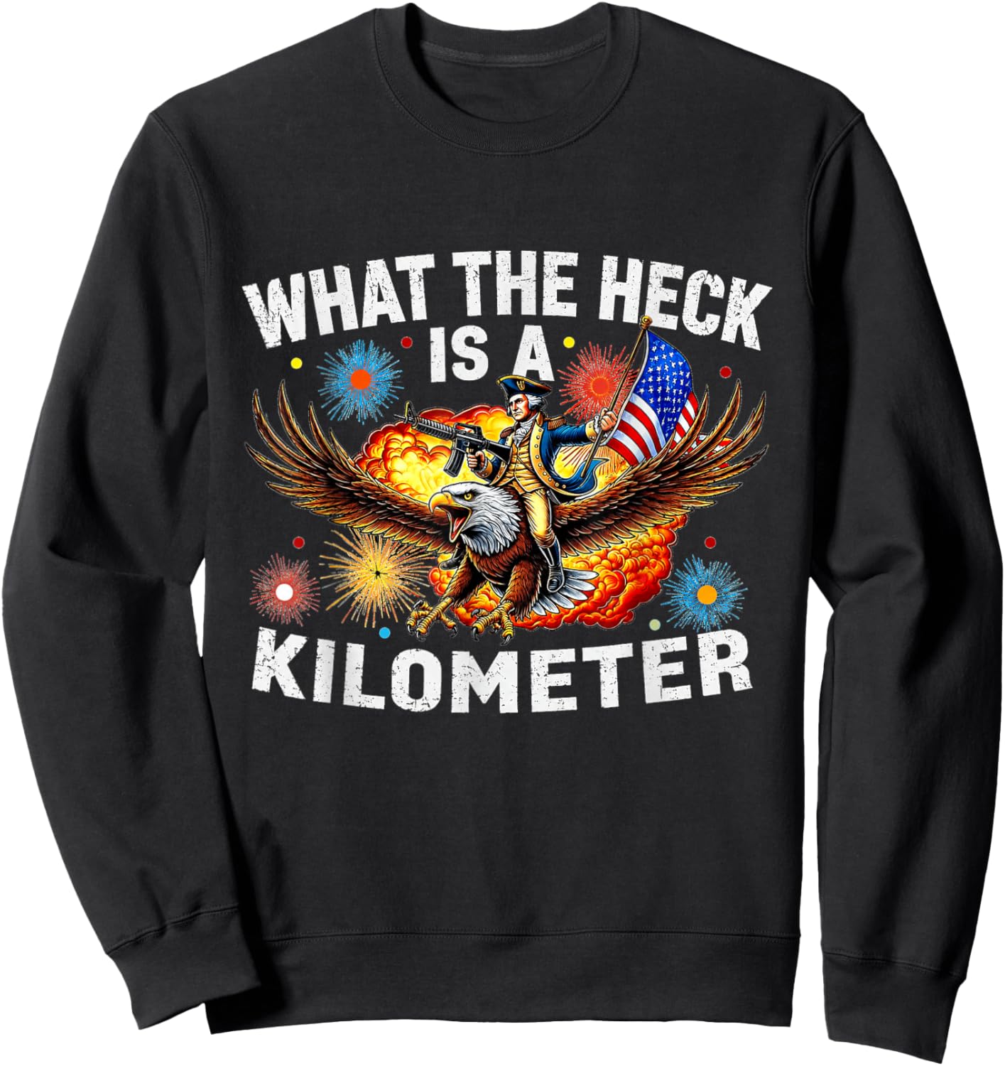 Funny 4th of July Eagle What The Heck is A Kilometer Sweatshirt - Sweatshirt | Black