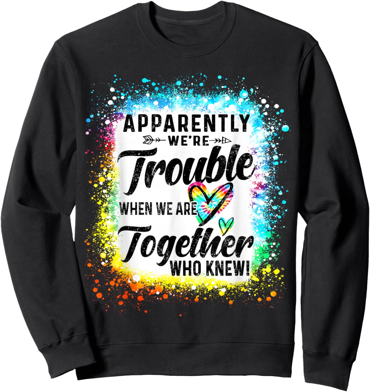 Apparently We're Trouble When We are Together Bestie Tie Dye Sweatshirt - Sweatshirt | Black