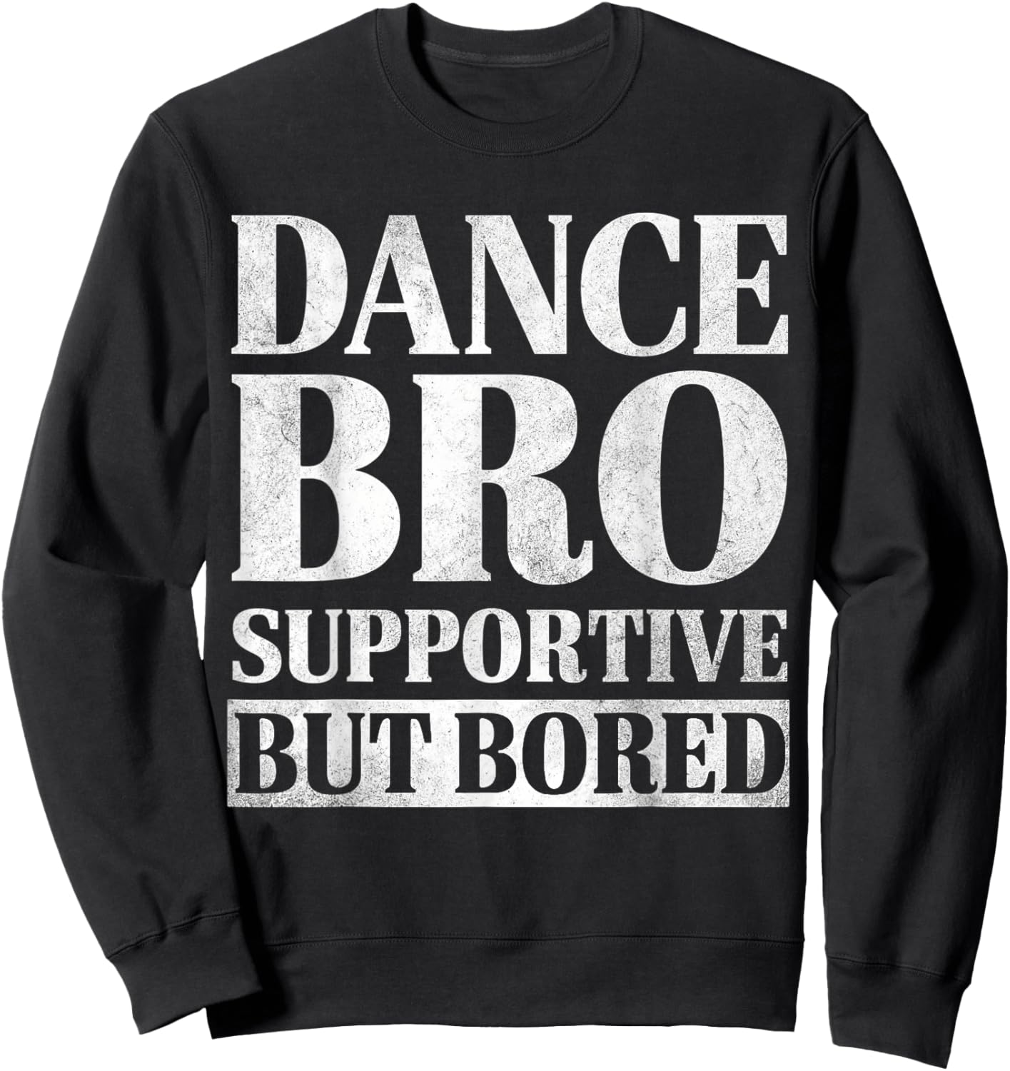 Dance Bro Supportive But Bored Funny Dance Sibling Gifts Sweatshirt - Sweatshirt | Black