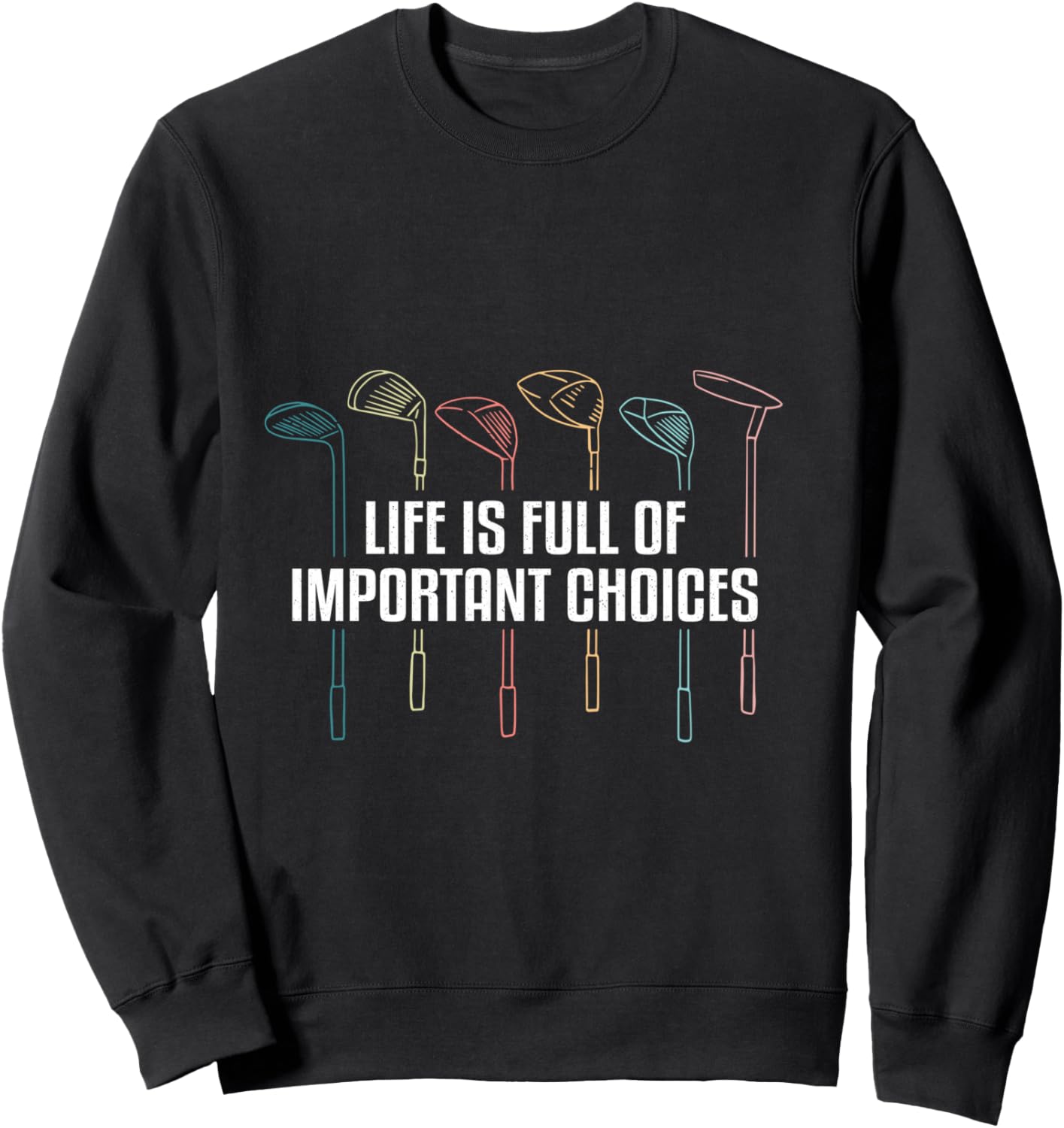 Life is Full of Important Choices Funny Golf Sweatshirt - Sweatshirt | Black