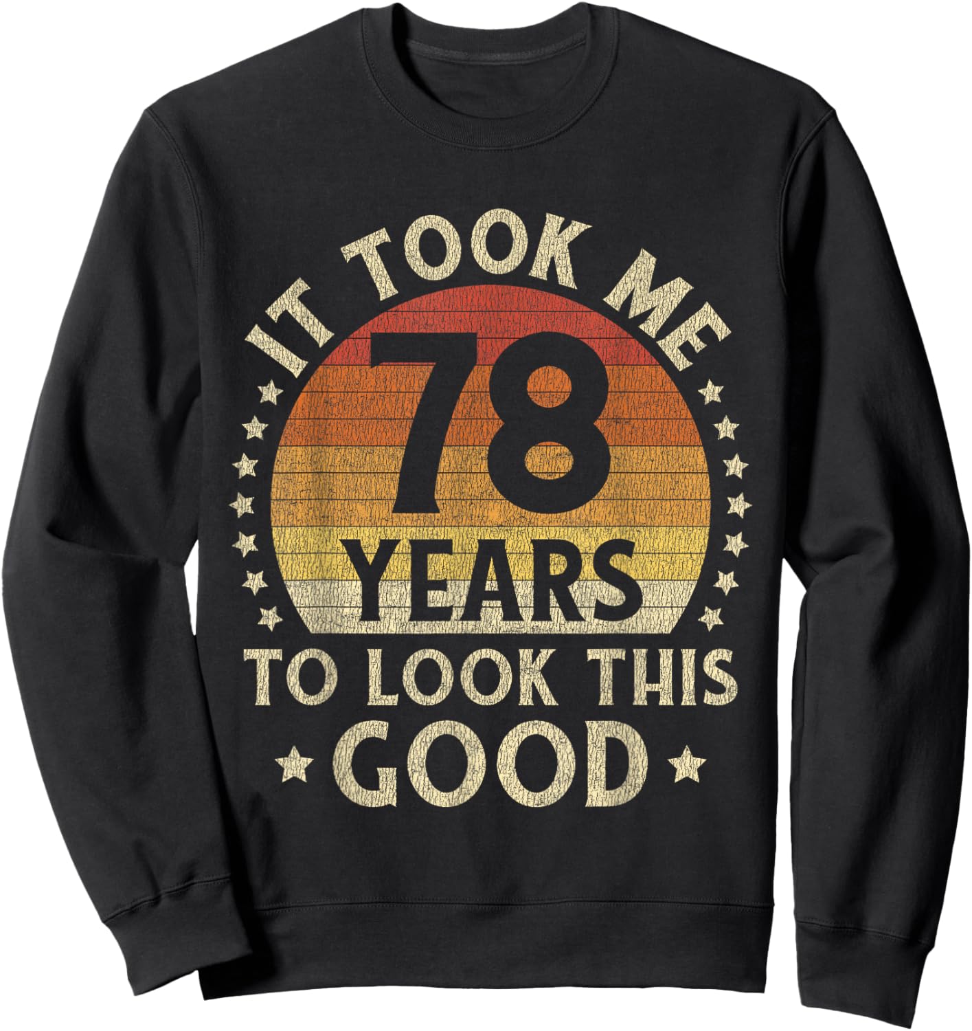 It Took Me 78 Years To Look This Good 78th Birthday Gift Sweatshirt - Sweatshirt | Black