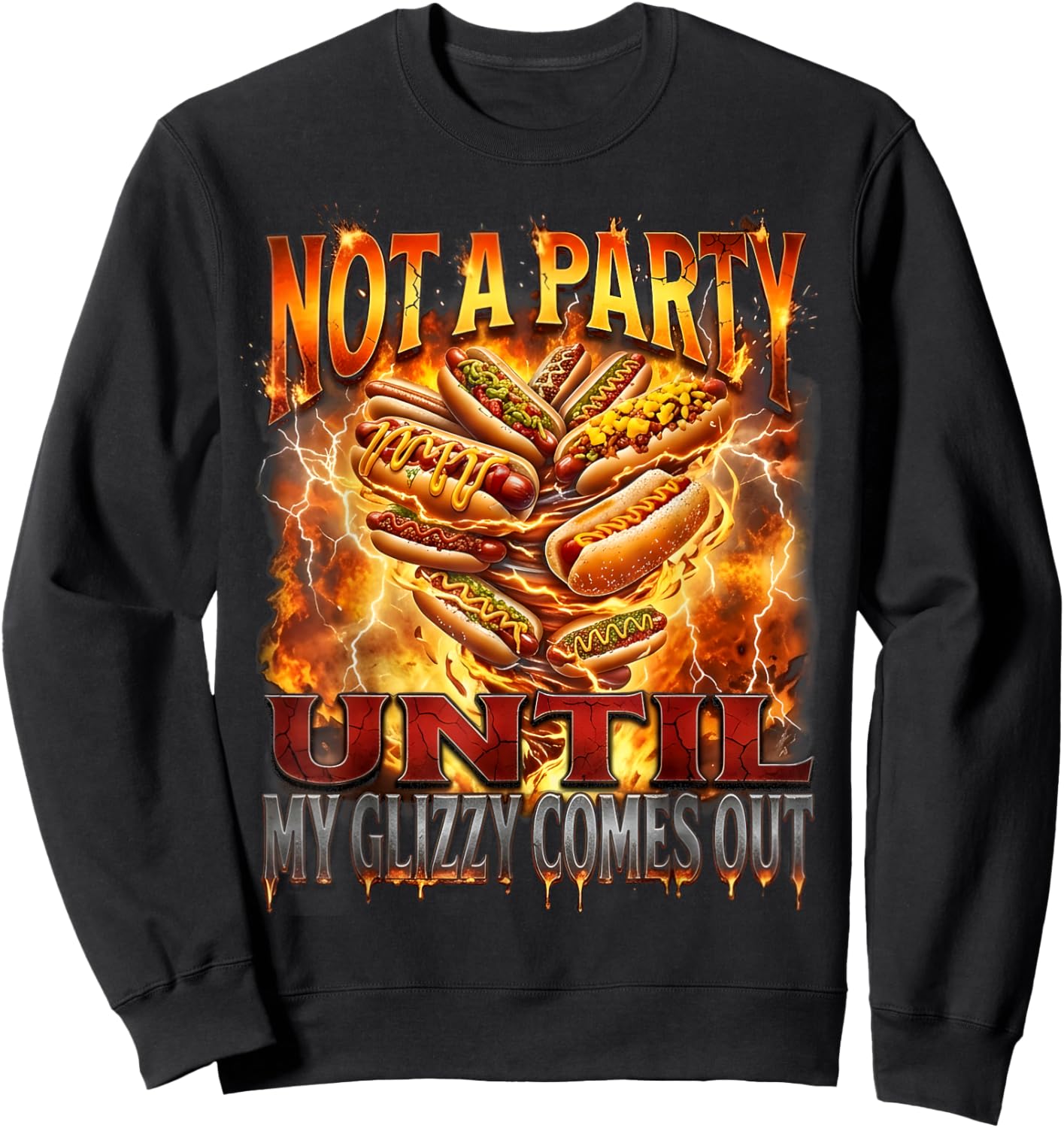 Not A Party Until My Glizzy Comes Out Funny Hot Dog Meme Sweatshirt - Sweatshirt | Black