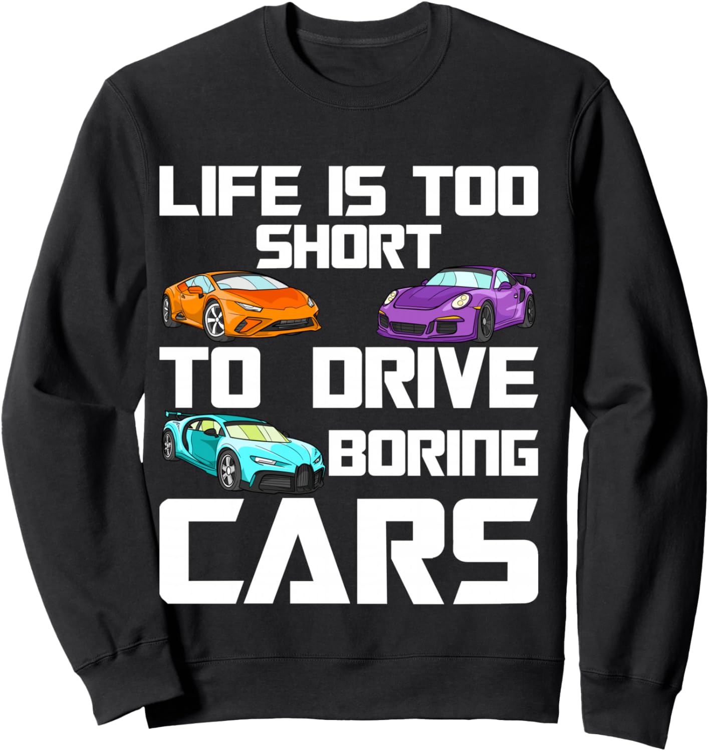 Life is Too Short to Drive Boring Cars – Car Lover Mechanic Sweatshirt - Sweatshirt | Black