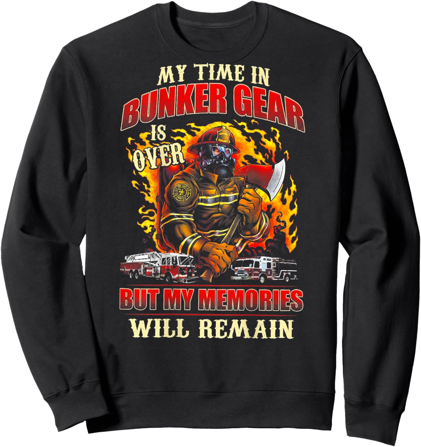 Retired Firefighter My Time In Bunker Gear Is Over (on back) Sweatshirt - Sweatshirt | Black