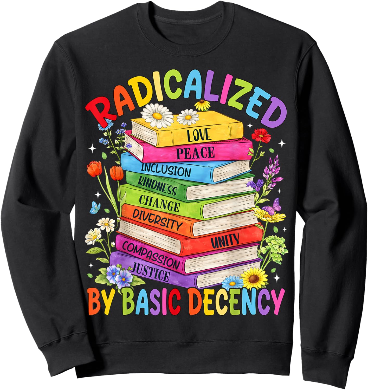 Book Flower Boho Radicalized By Basic Decency LGBT Men Women Sweatshirt - Sweatshirt | Black