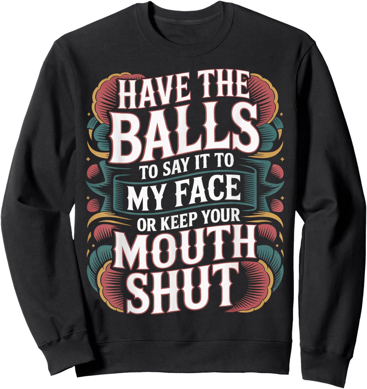 Say It to My Face Or Just Stay Silent Sweatshirt - Sweatshirt | Black