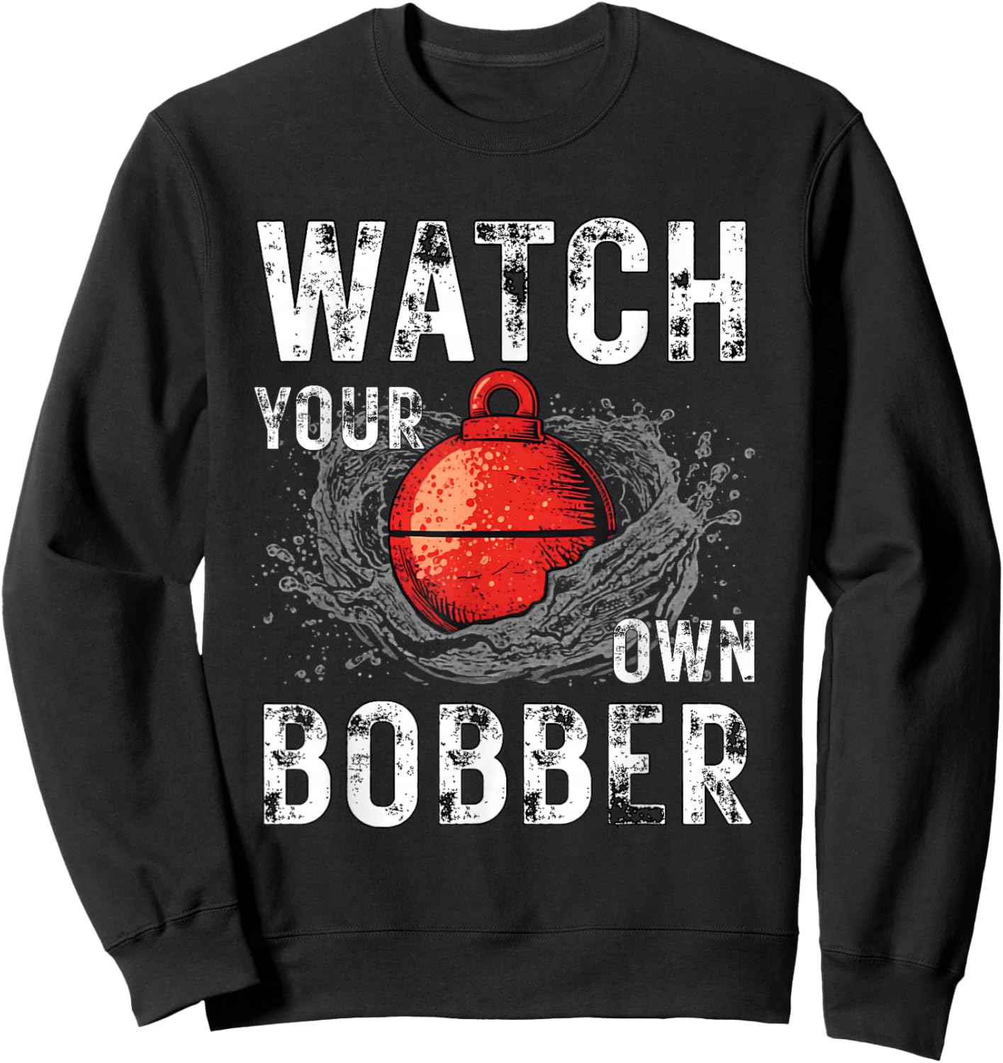 Watch Your own Bobber Sweatshirt - Sweatshirt | Black