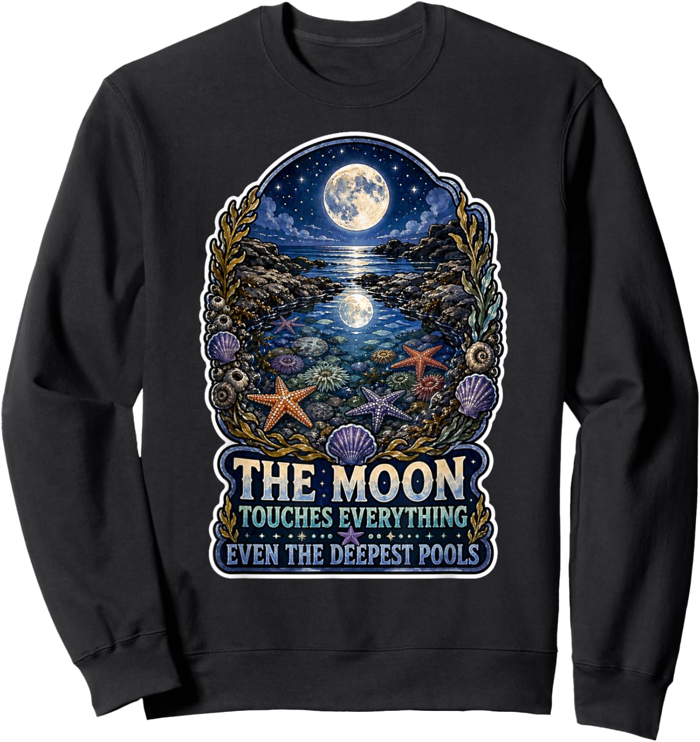 The Moon Touches Everything Deepest Pools Ocean Tide Quote Sweatshirt - Sweatshirt | Black