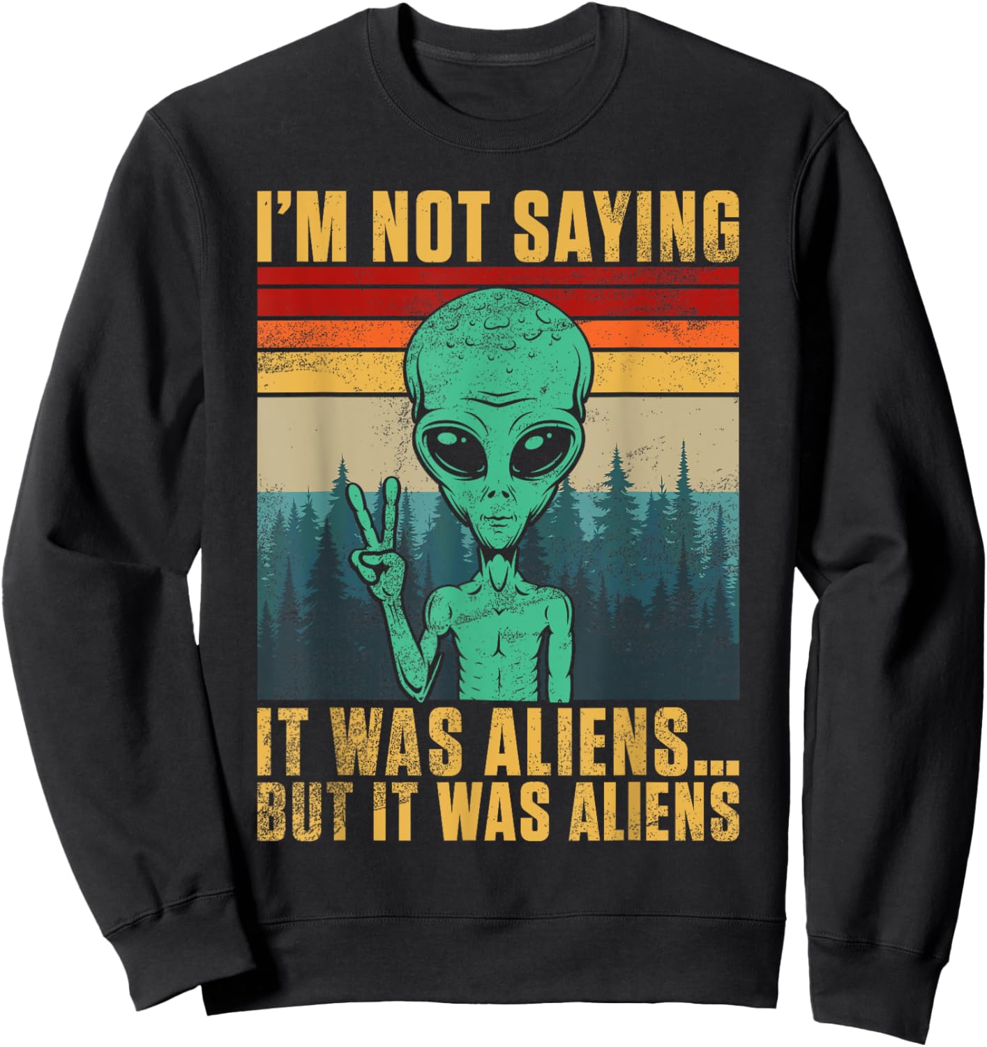 I’m Not Saying It Was Alien But It Was Aliens Sweatshirt - Sweatshirt | Black