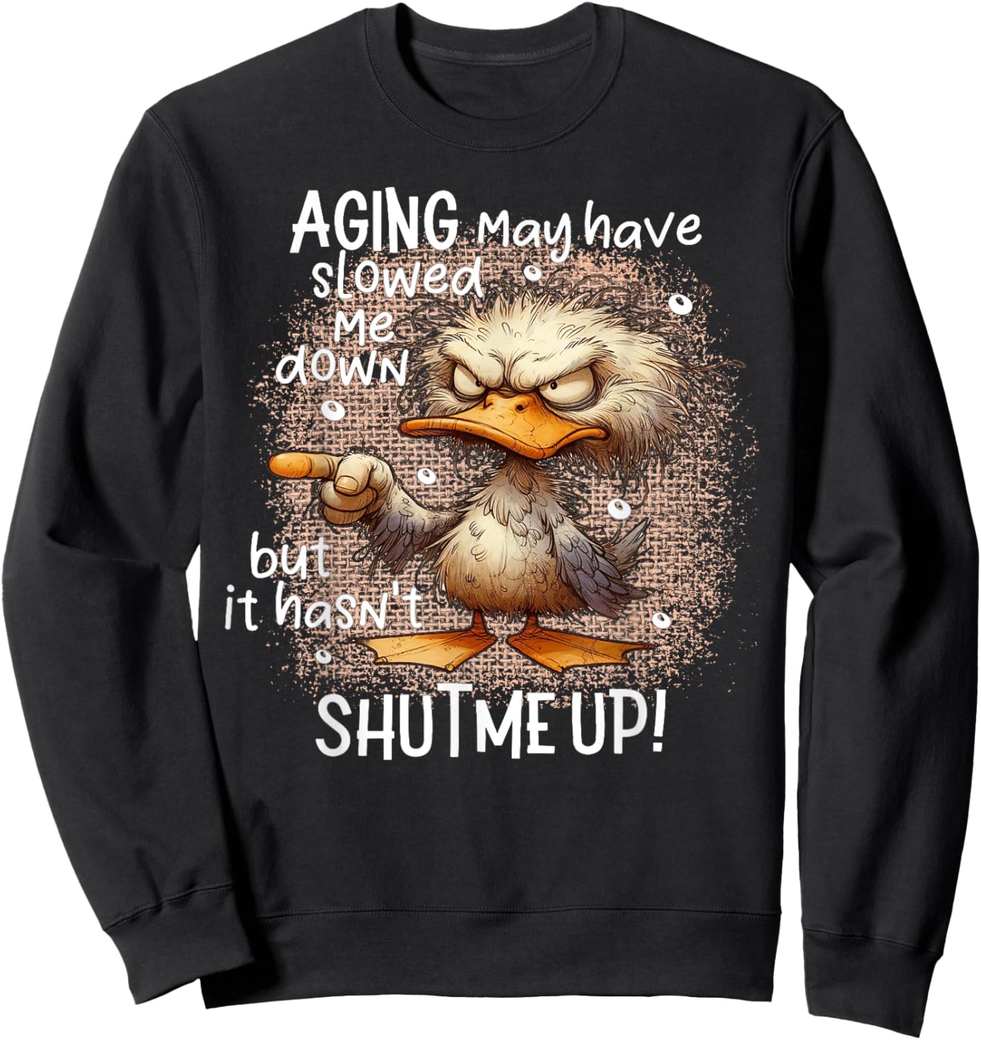 Duck Aging May Have Slowed Me Down But I Hasn't Shut Me Up Sweatshirt - Sweatshirt | Black