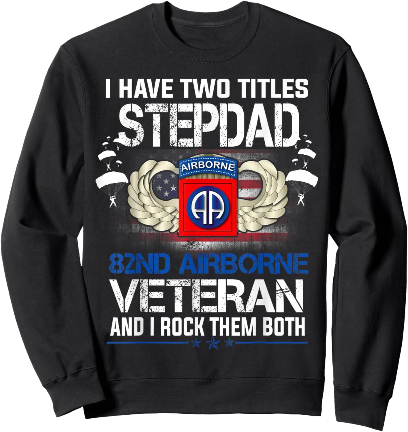 I Have Two Titles Stepdad and 82nd Airborne Veteran Father's Sweatshirt - Sweatshirt | Black