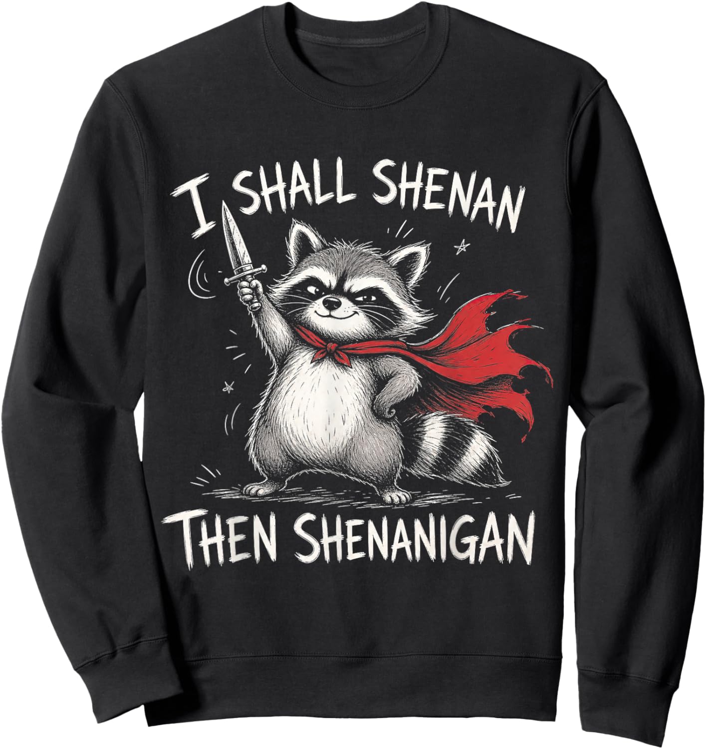 I Shall Shenan Then Shenanigan Funny Raccoon Meme Adult Kid Sweatshirt - Sweatshirt | Black
