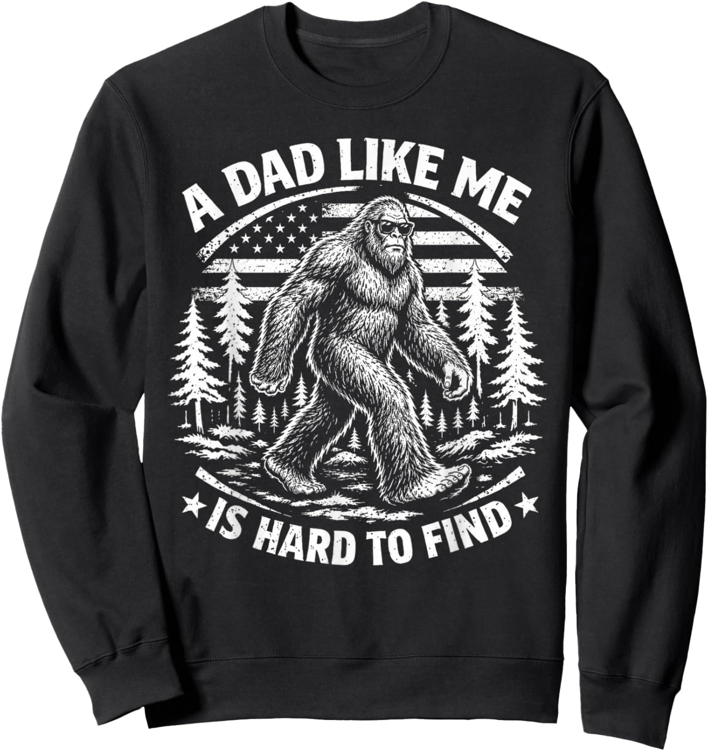 Funny Bigfoot A Dad Like Me is Hard to Find Father's Day Sweatshirt - Sweatshirt | Black