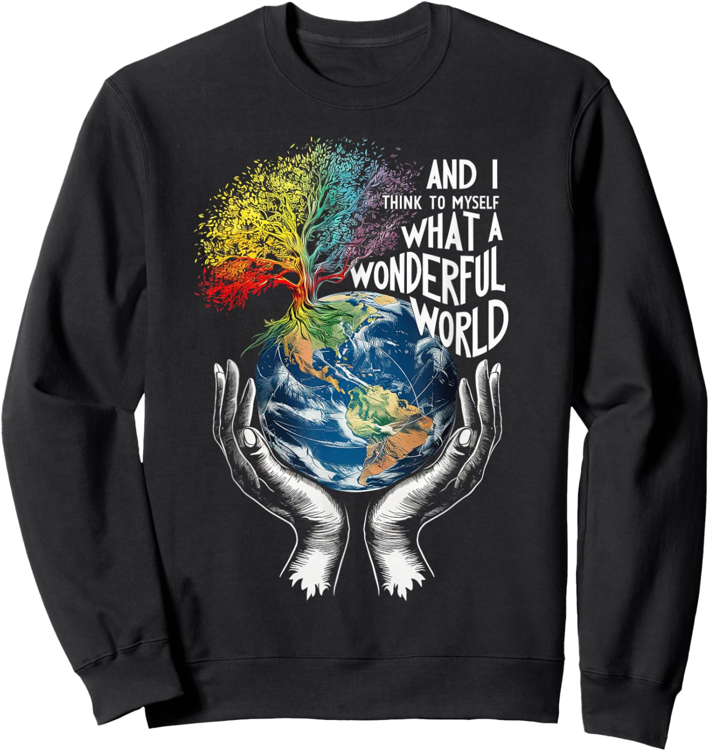 And I Think To Myself What A Wonderful World Earth Day Sweatshirt - Sweatshirt | Black