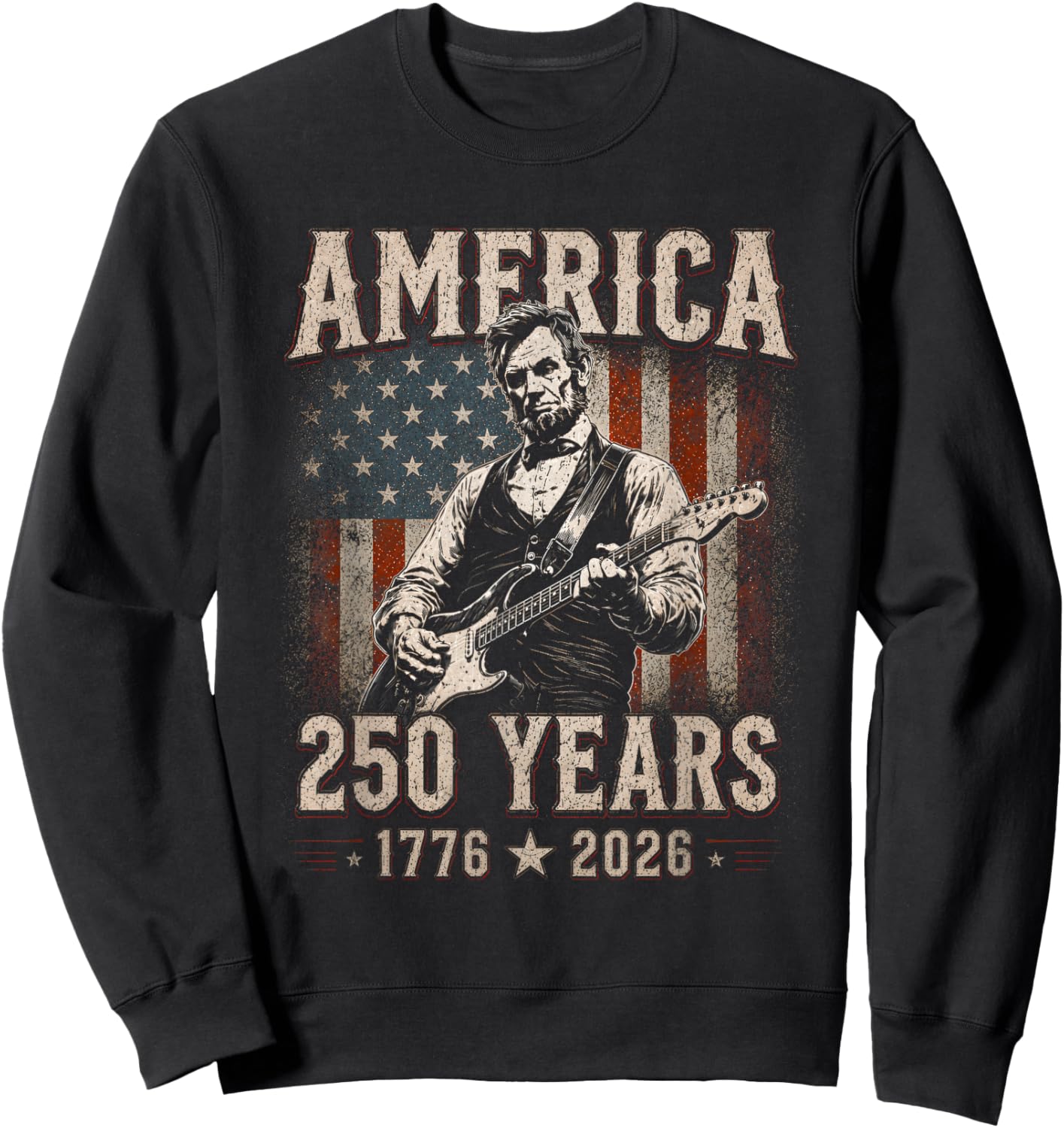 Abraham Lincoln Playing Guitar 250 Years 4th July 1776 2026 Sweatshirt - Sweatshirt | Black