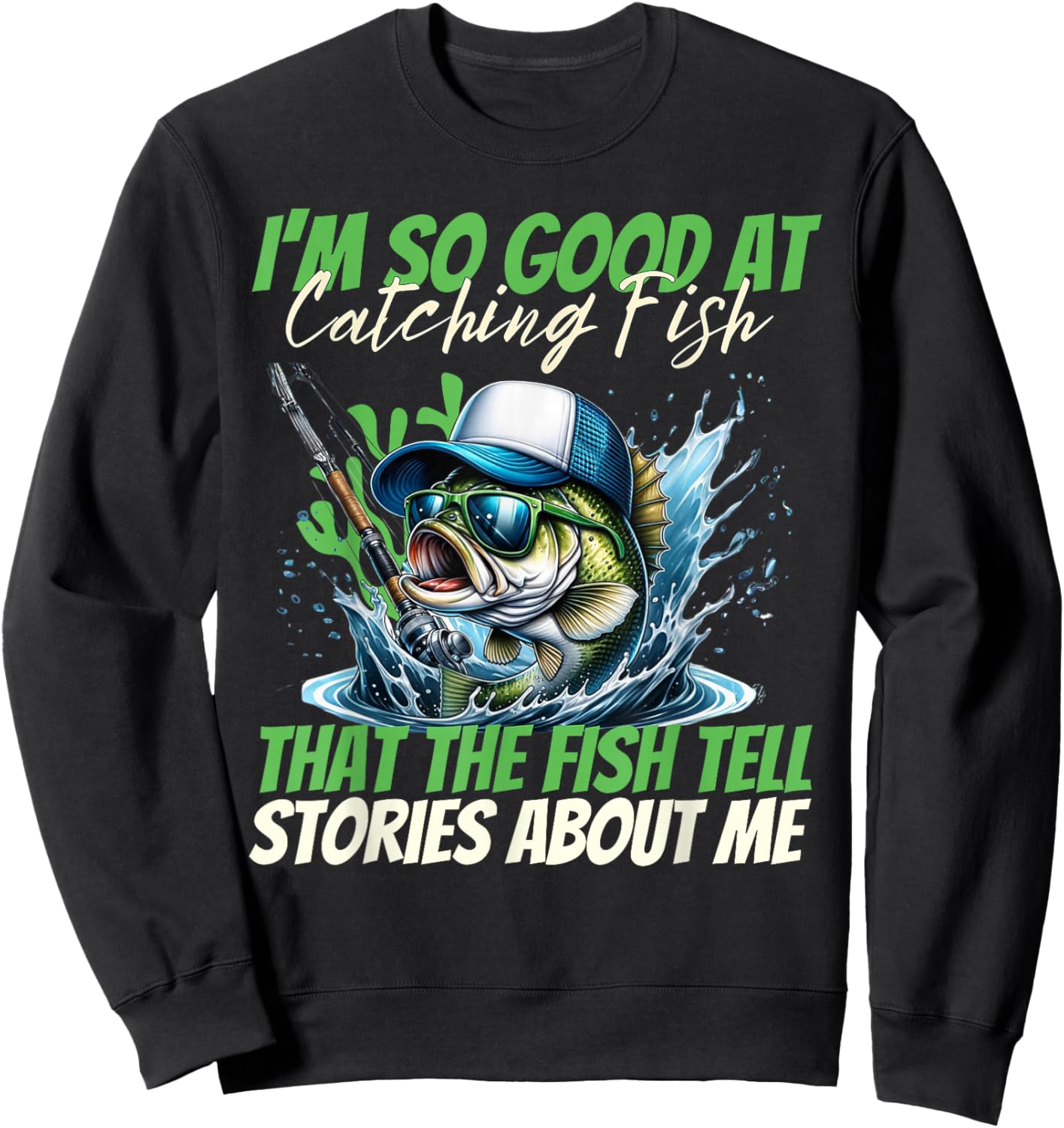 I'm So Good at Catching Fish That The Fish Tell Stories Men Sweatshirt - Sweatshirt | Black