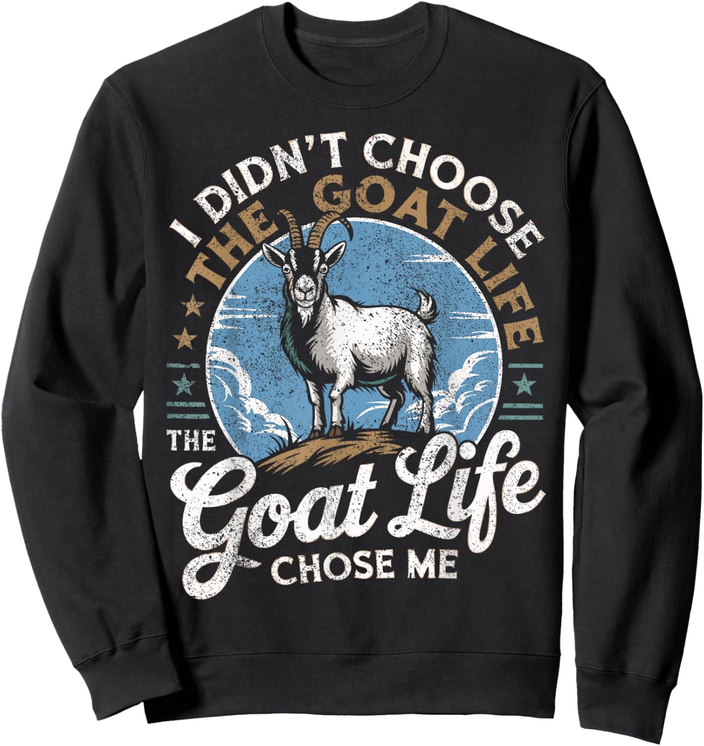 Goat Life Chose Me Rancher Farmer Goat Dad Funny Goat Sweatshirt - Sweatshirt | Black