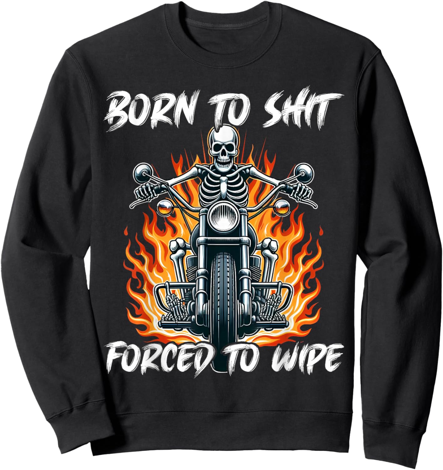 Born To Shit Forced To Wipe Funny Motorbike Skeleton Riding Sweatshirt - Sweatshirt | Black