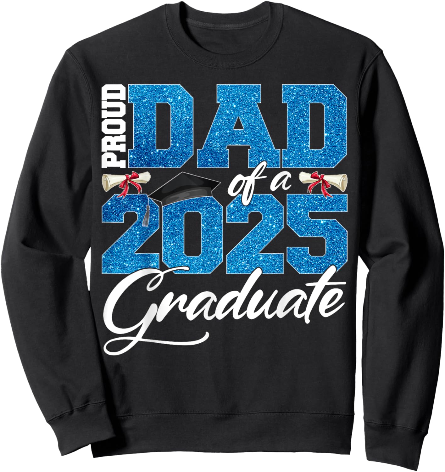 Proud Dad Of A Class Of 2025 Senior Graduate Men Women Sweatshirt - Sweatshirt | Black