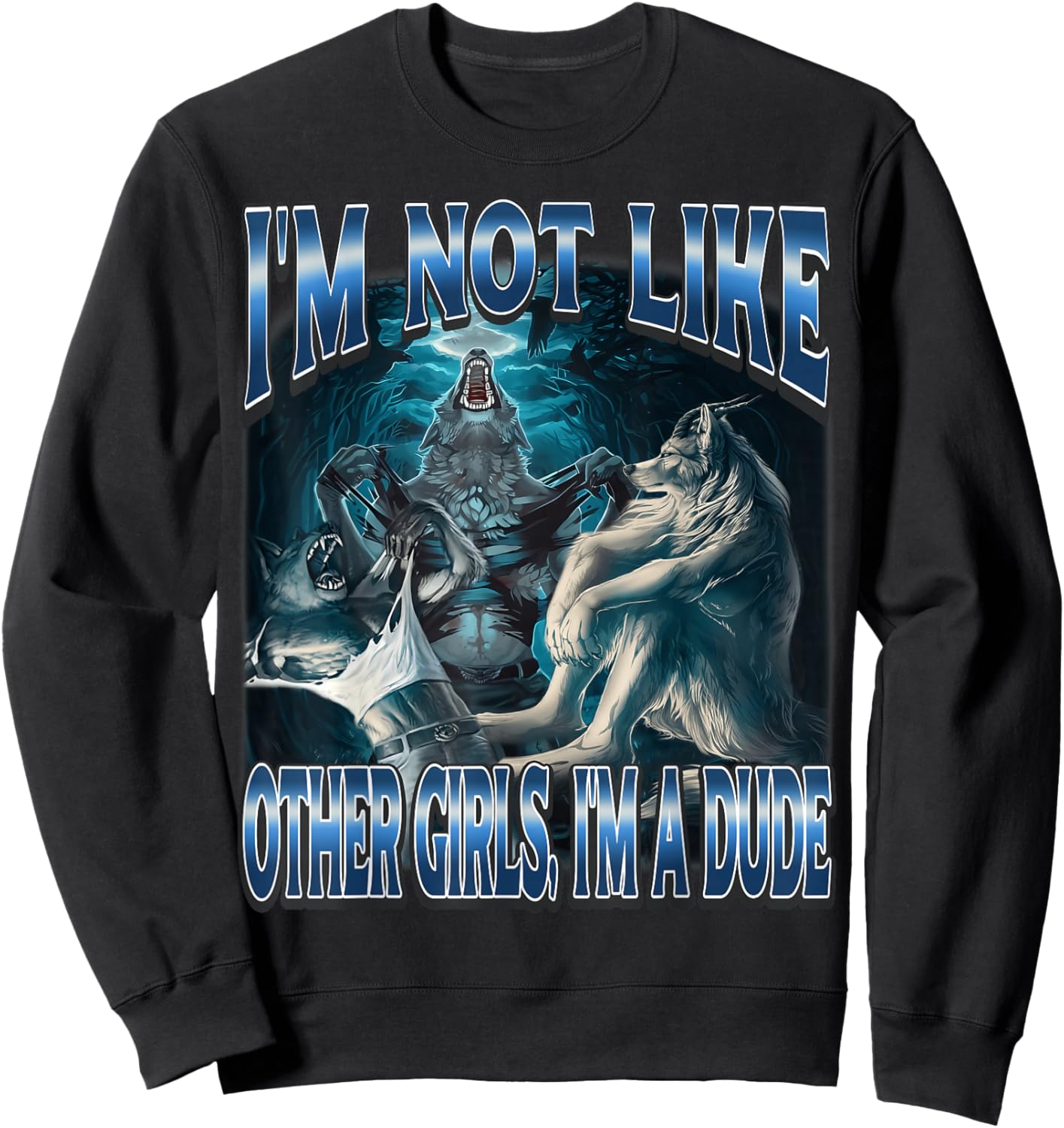 I'm Not Like Other Girls Im A Dude Funny Alpha Wolf Meme Sweatshirt - Sweatshirt | Black
