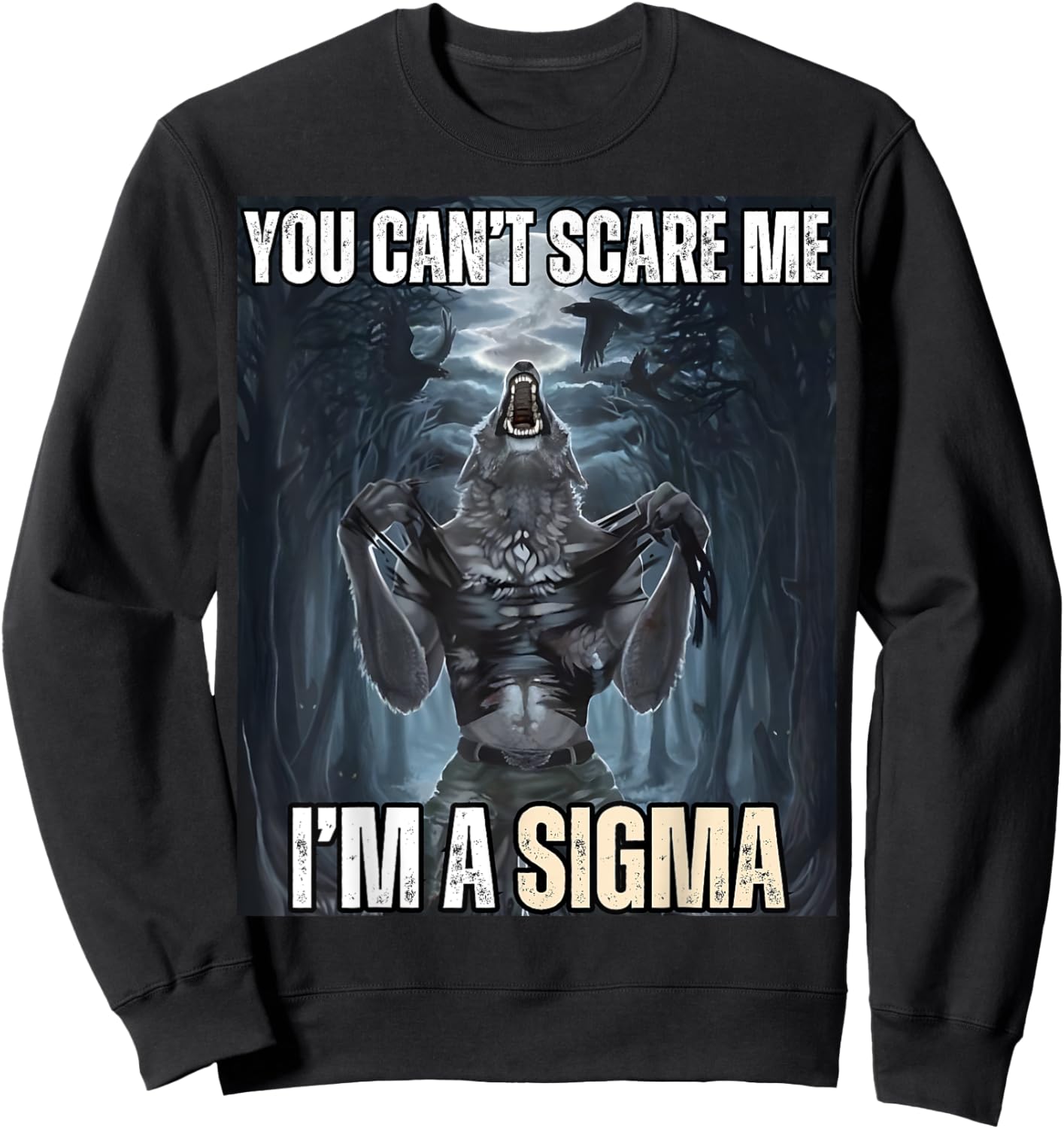 I'm The Sigma You Can't Scare Me Funny Wolf Meme Alpha Sweatshirt - Sweatshirt | Black