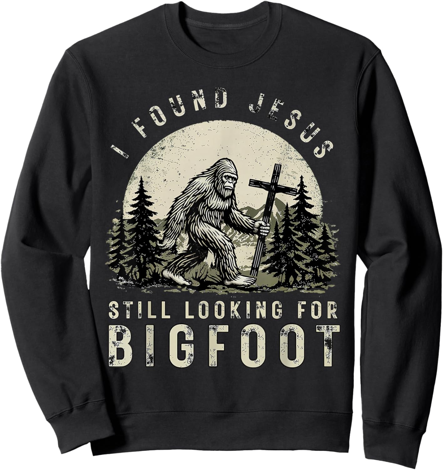 I Found Jesus Still Looking Bigfoot Funny Bigfoot Christian Sweatshirt - Sweatshirt | Black