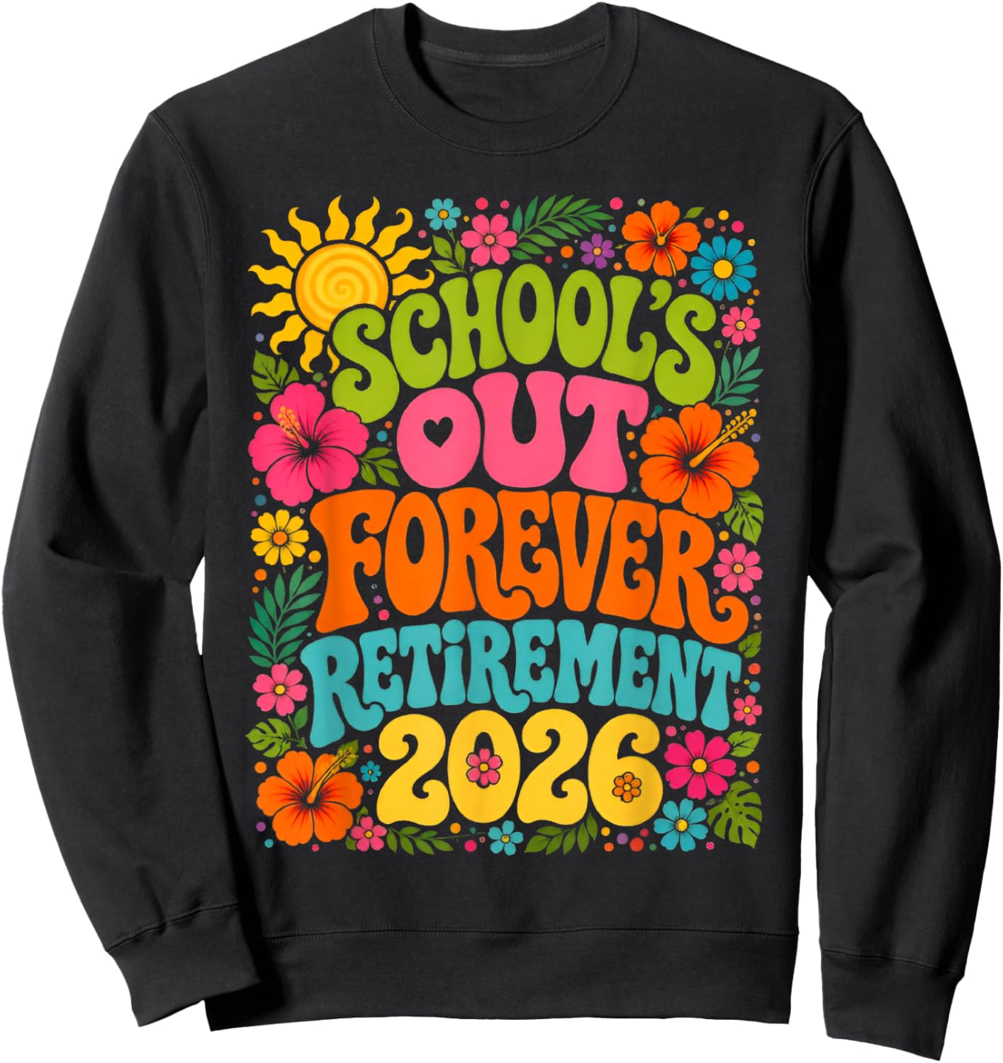 School's Out Forever Funny Retired Teacher Retirement 2026 Sweatshirt - Sweatshirt | Black