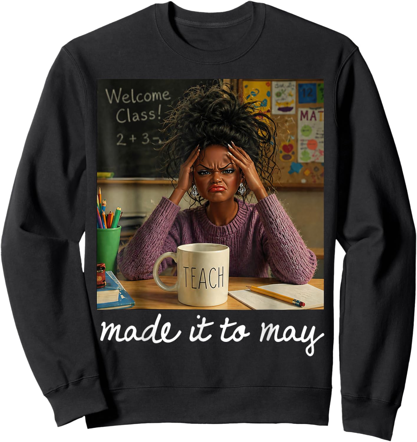 Funny Made It to May Teacher Girls Meme Last Day of School Sweatshirt - Sweatshirt | Black