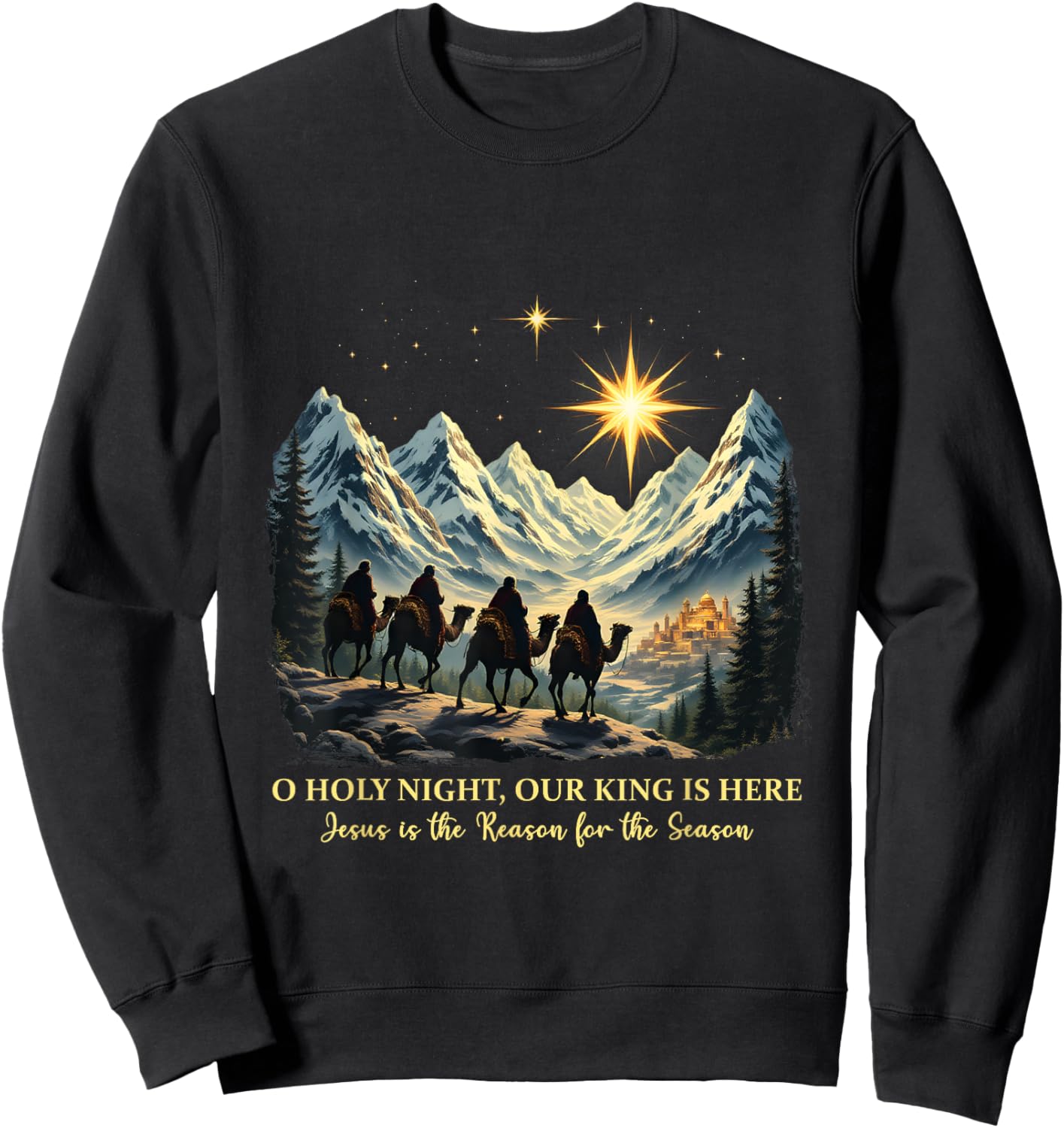 O Holy Night Our King Is Here Jesus is the Reason Christian Sweatshirt - Sweatshirt | Black