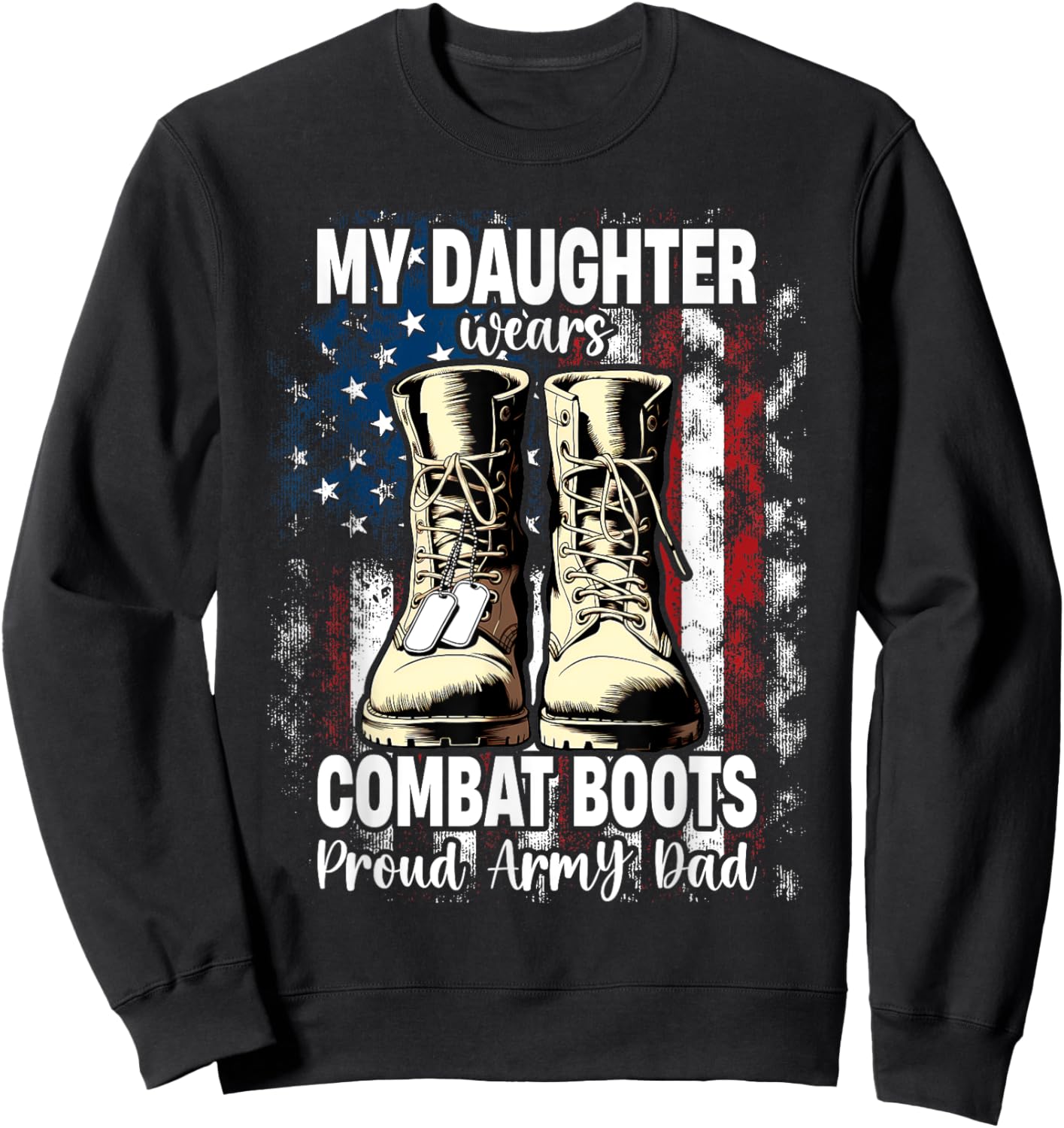 My Daughter Wears Combat Boots Proud Army Dad Veteran Day Sweatshirt - Sweatshirt | Black