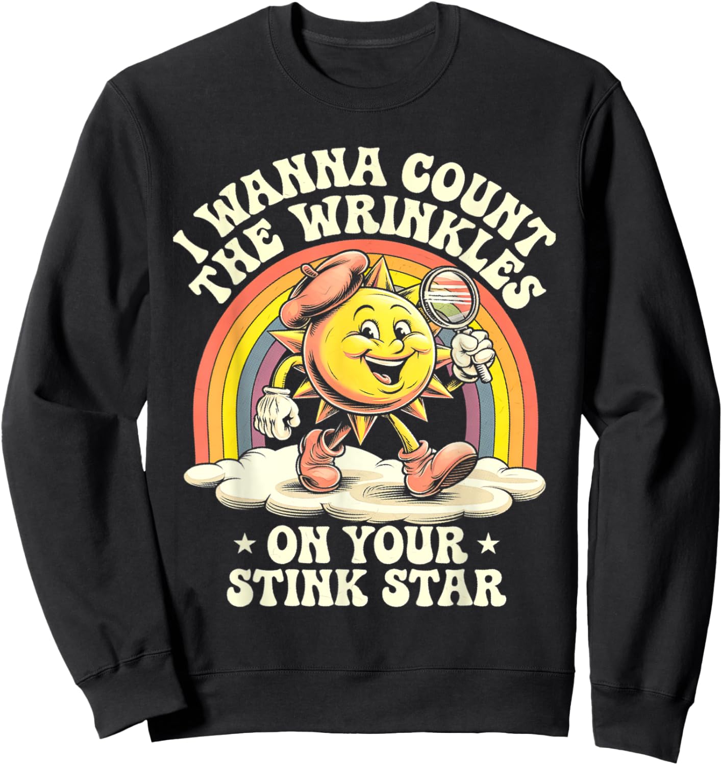 I Wanna Count The Wrinkles On Your Stink Star Sun Sweatshirt - Sweatshirt | Black
