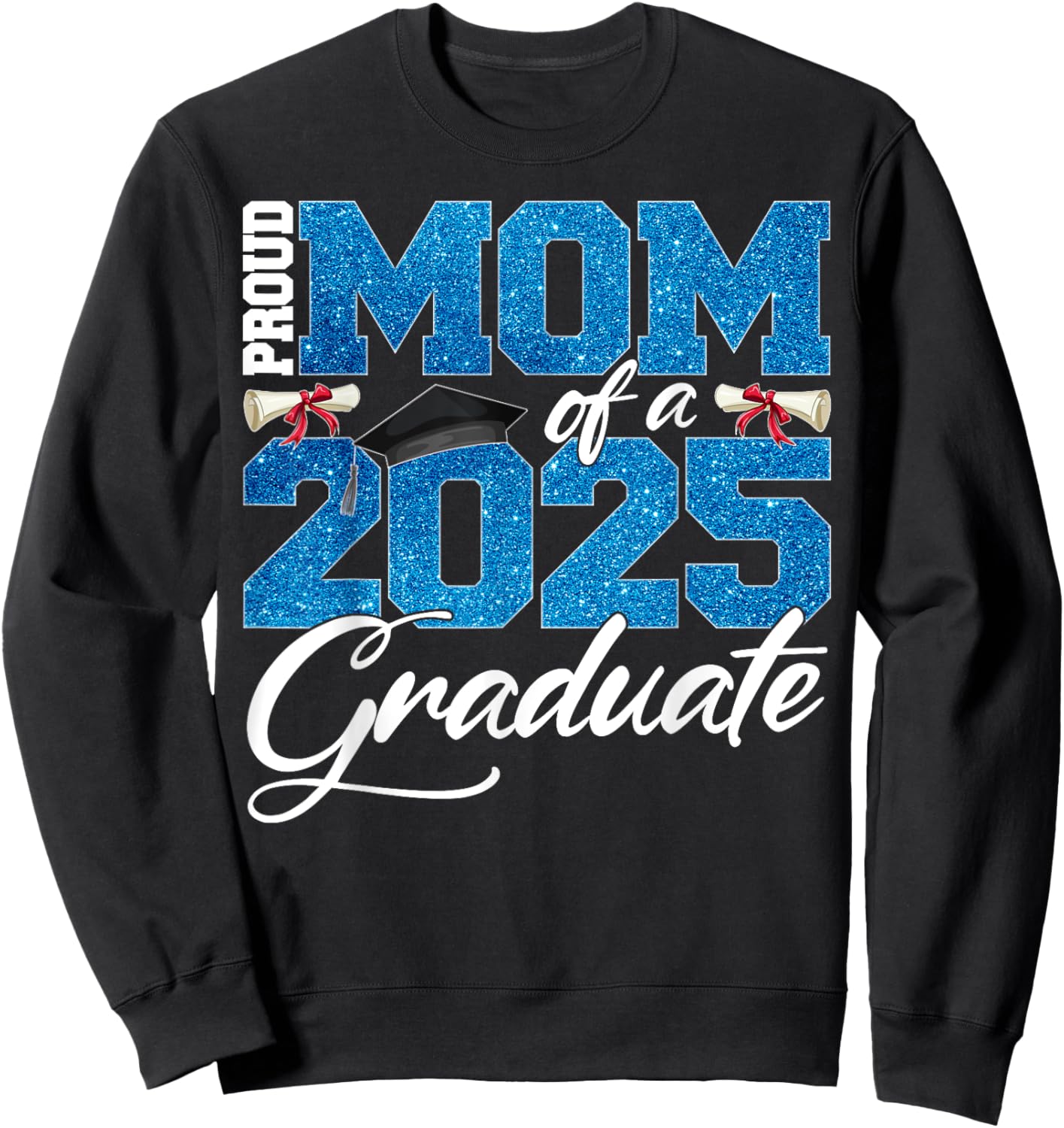 Proud Mom Of A Class Of 2025 Senior Graduate Men Women Sweatshirt - Sweatshirt | Black