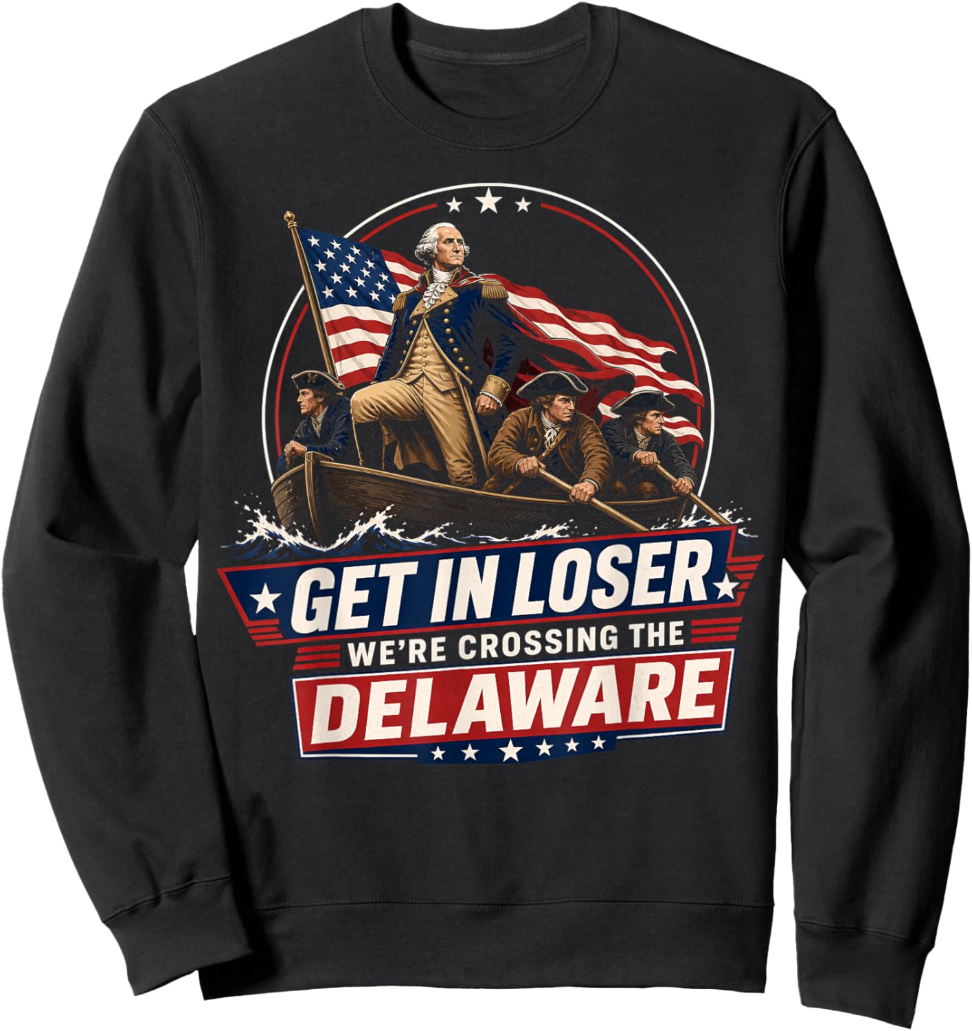 Get in Loser We're Crossing The Delaware, 250th 4th of July Sweatshirt - Sweatshirt | Black