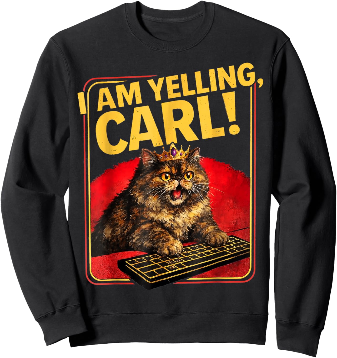 I Am Yelling Carl ! Cat Funny Meme Cute Sweatshirt - Sweatshirt | Black