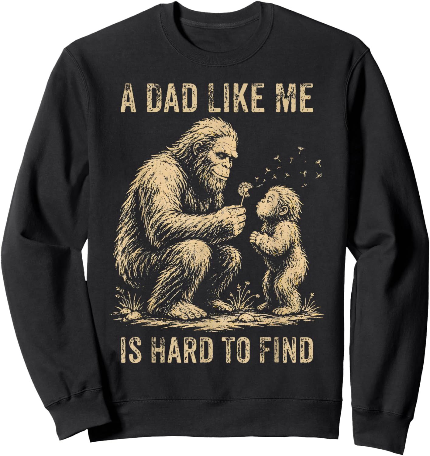 A Dad Like Me is Hard to Find Bigfoot Dad Papa Fathers Day Sweatshirt - Sweatshirt | Black