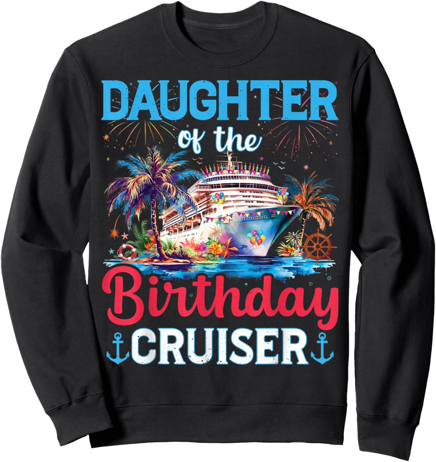 Daughter Of The Birthday Cruiser Funny Cruise Birthday Gifts Sweatshirt - Sweatshirt | Black