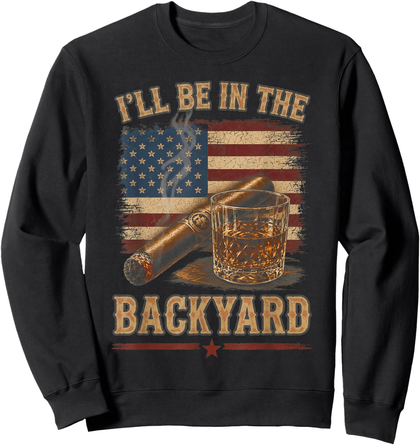 I'll Be in The Backyard Vintage USA Flag Cigar and Bourbon Sweatshirt - Sweatshirt | Black