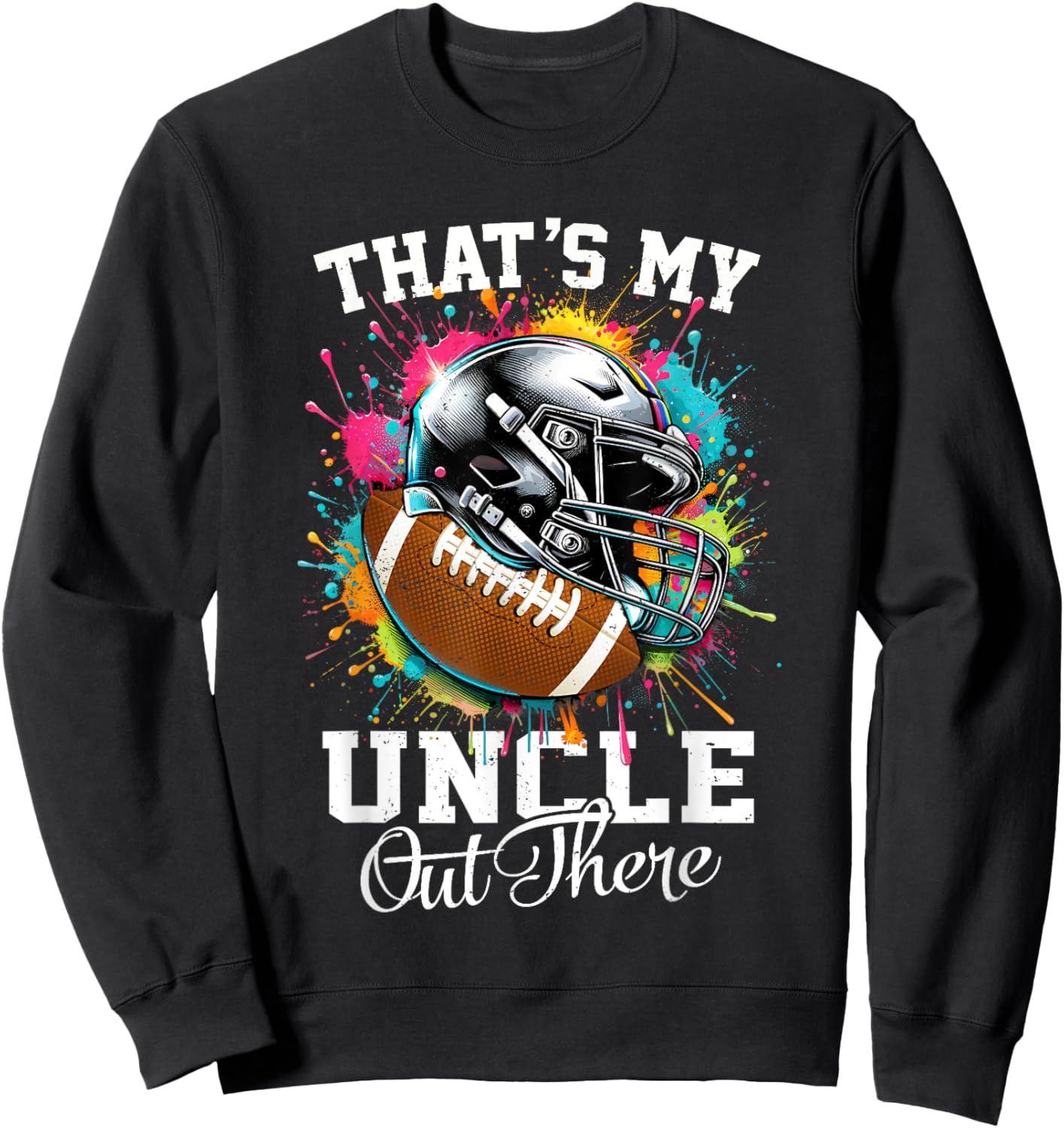 That's My Uncle Out There Football Fathers Day Sweatshirt - Sweatshirt | Black